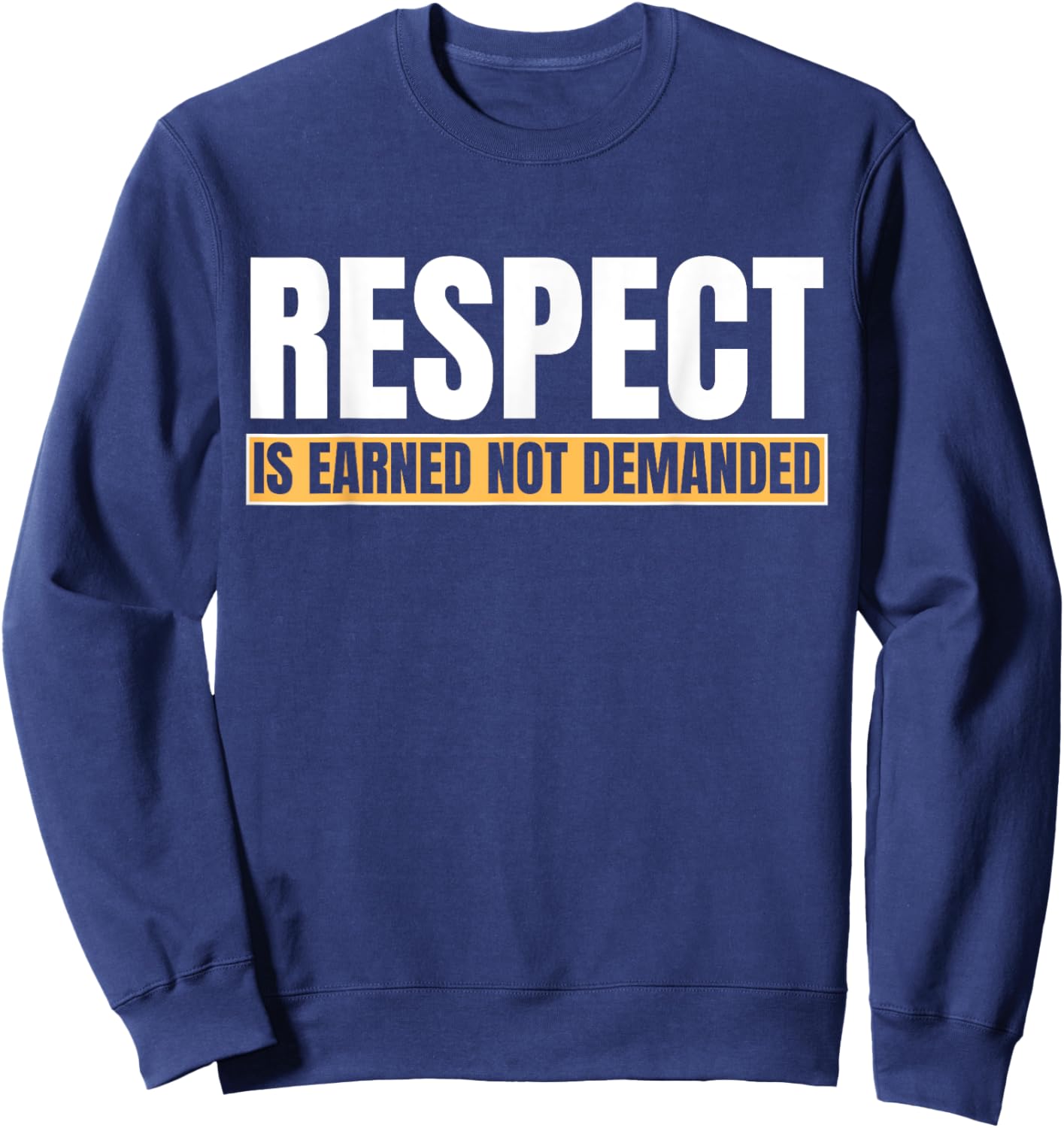 Respect Is Earned Not Demanded Funny Quote Sweatshirt - Sweatshirt | Navy