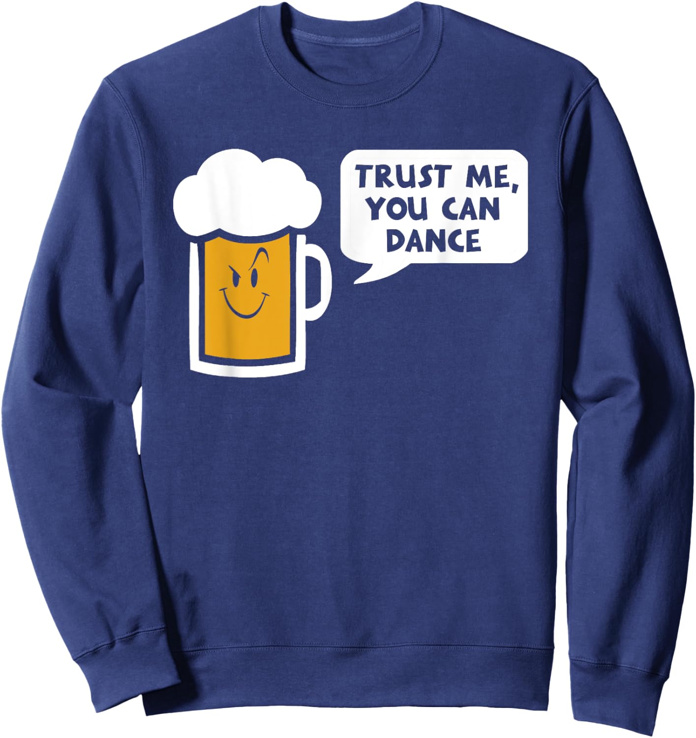 Trust Me you can dance - beer Sweatshirt - Sweatshirt | Navy
