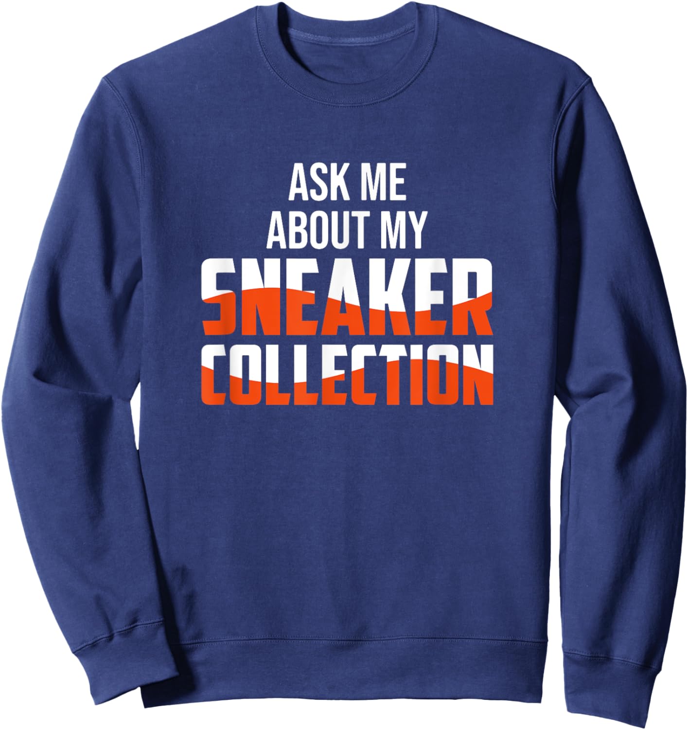 Ask Me About My Sneaker Collection - Sneaker Collector Sweatshirt - Sweatshirt | Navy