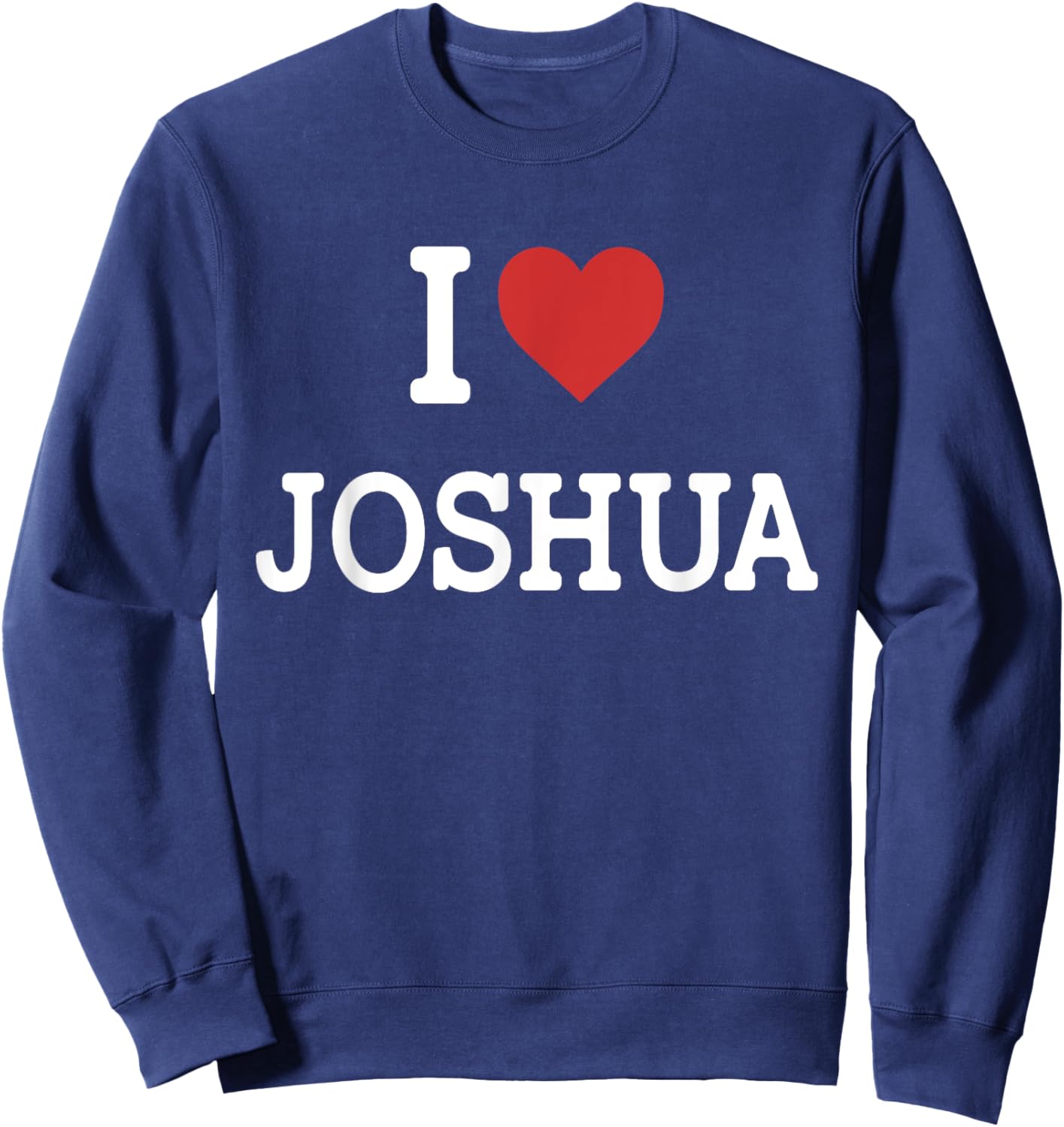 I Love Joshua - I Heart Joshua - Funny Gift Joshua Sweatshirt - Sweatshirt | Navy