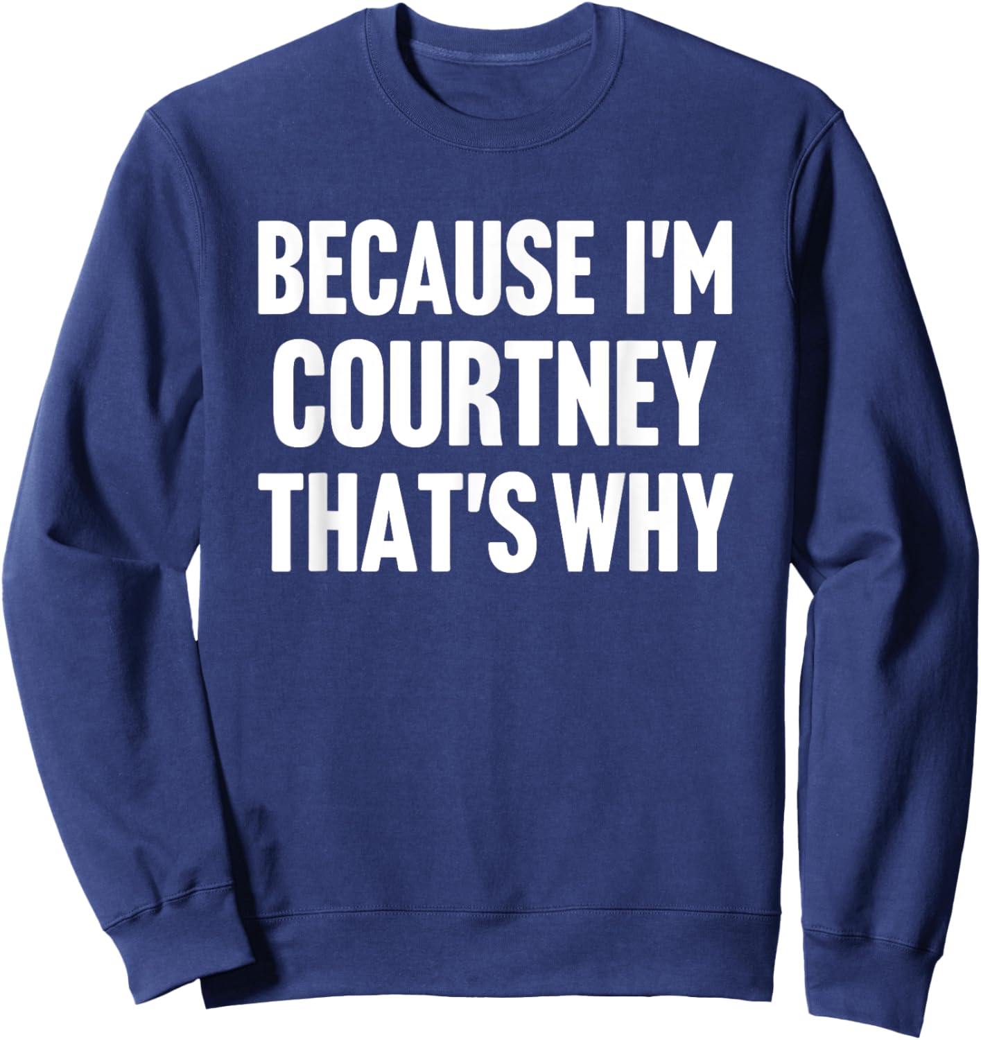 Because I'm Courtney That's Why Am Personalized Name Sweatshirt - Sweatshirt | Navy
