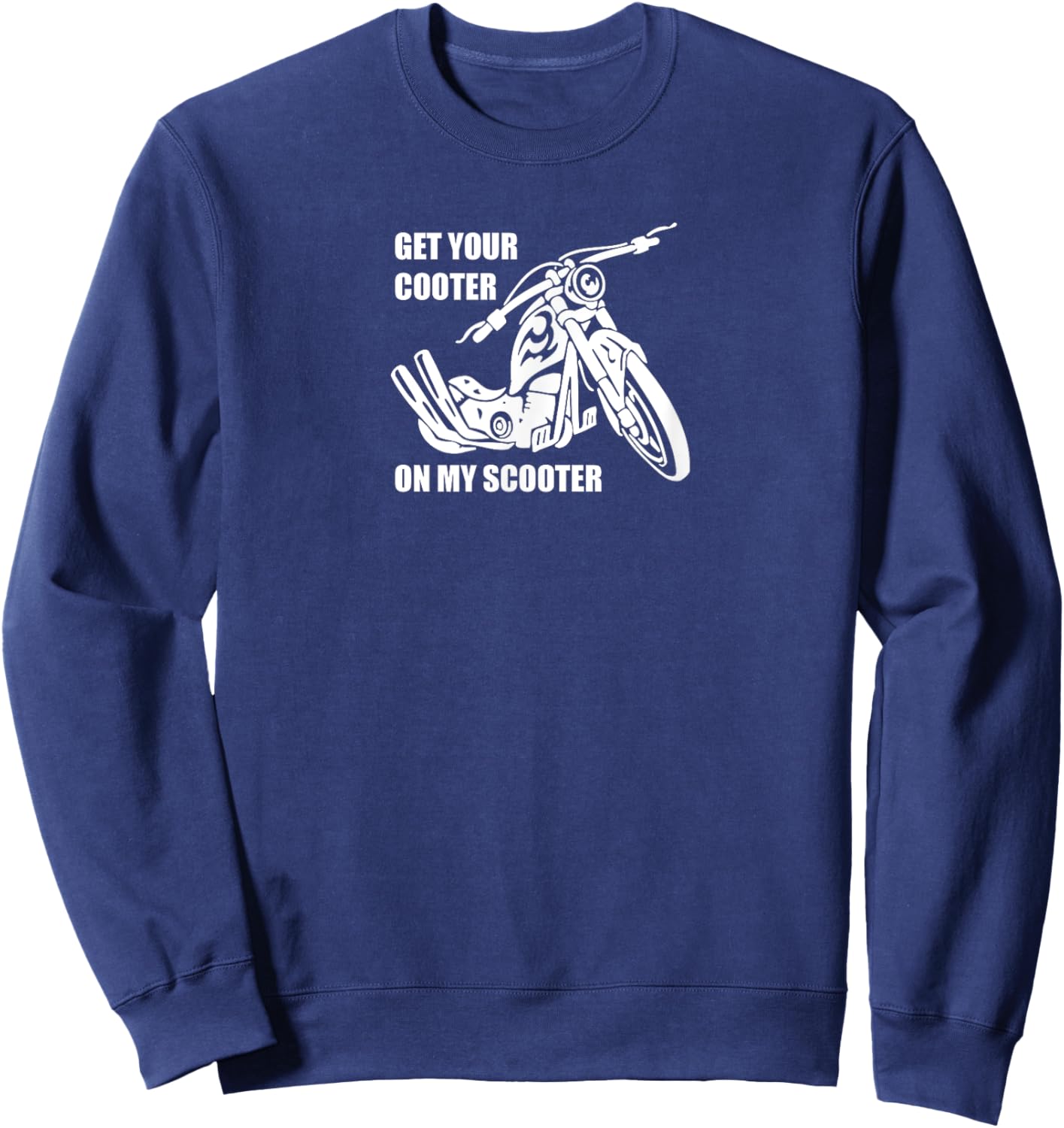 Get Your Cooter on My Scooter Motorcycle B Sweatshirt - Sweatshirt | Navy