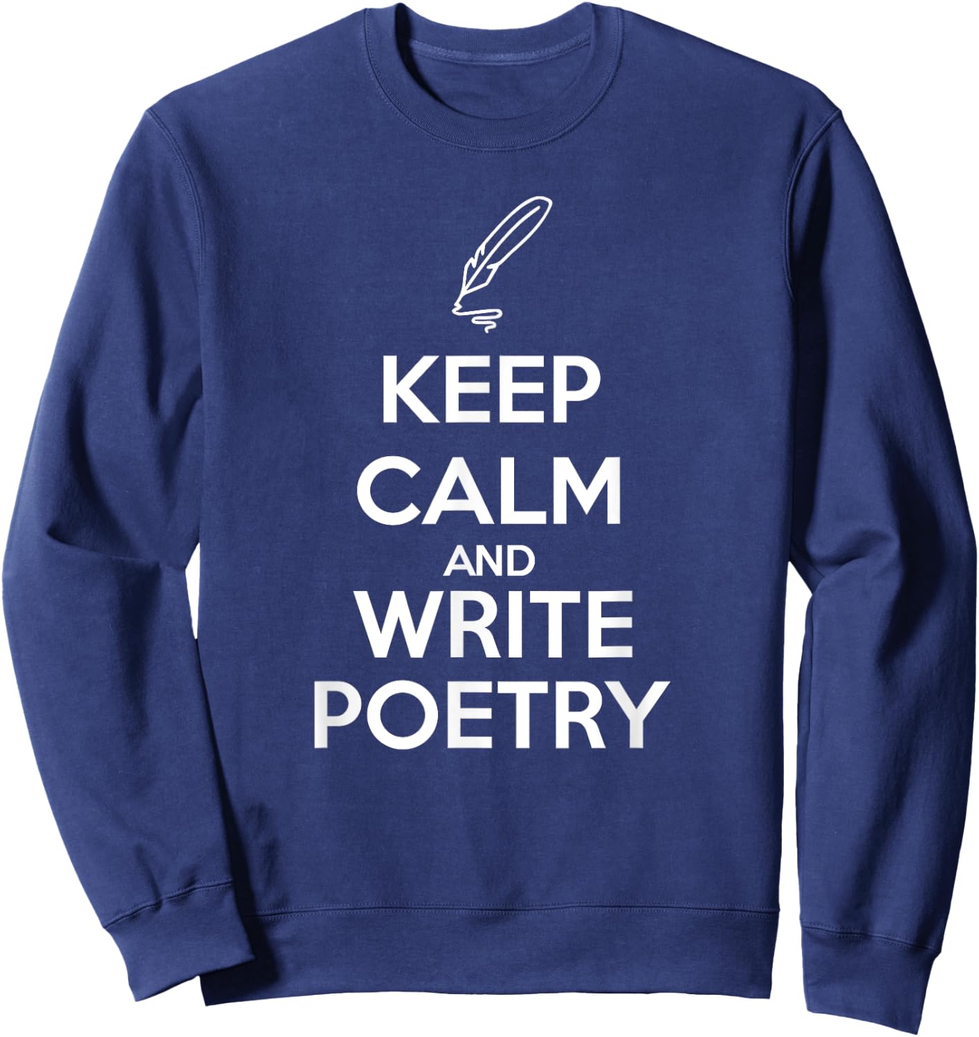 Keep Calm and Write Poetry Shirt for Poets Sweatshirt - Sweatshirt | Navy