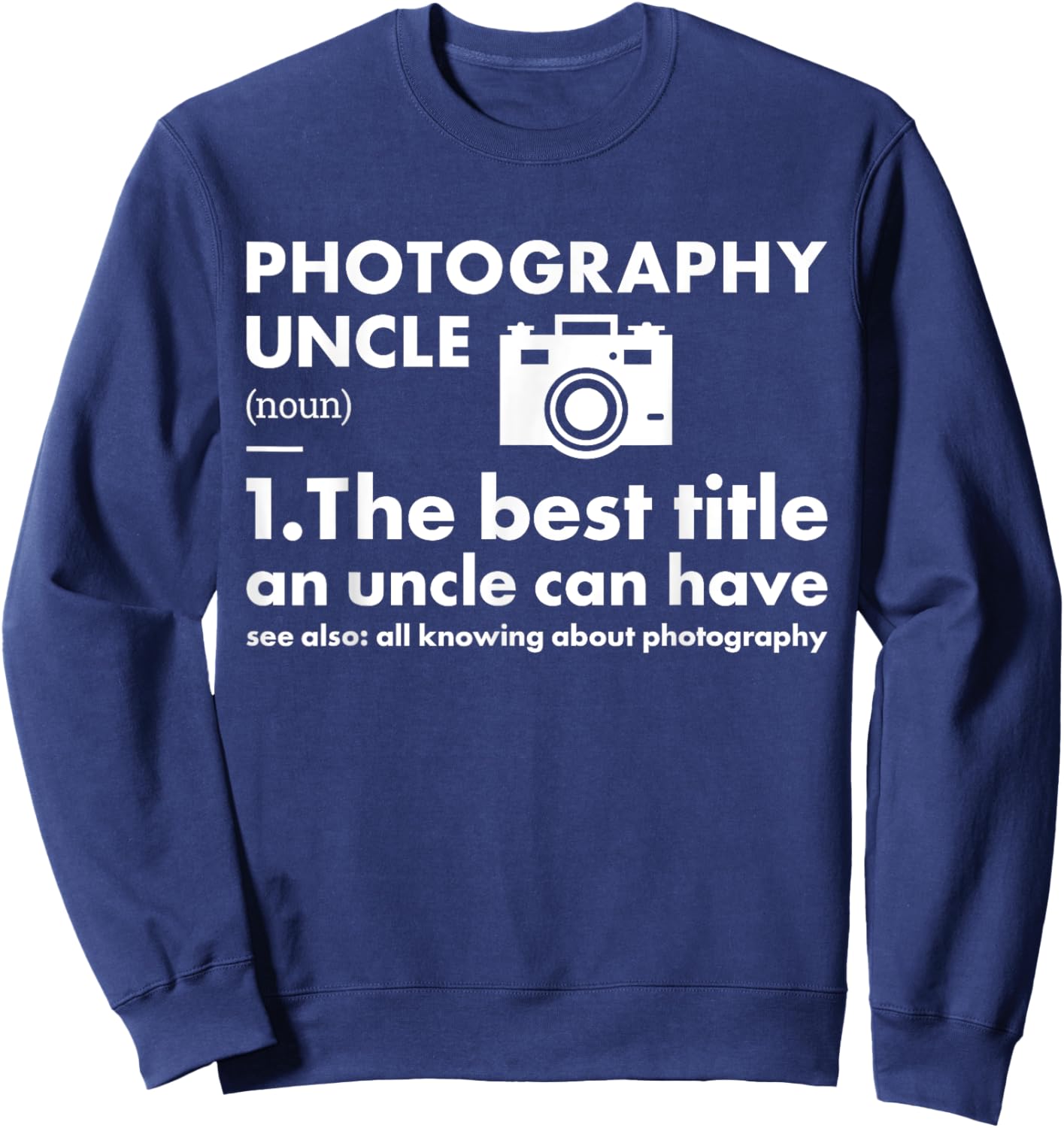 Photographer Uncle Definition Photography Sweatshirt - Sweatshirt | Navy