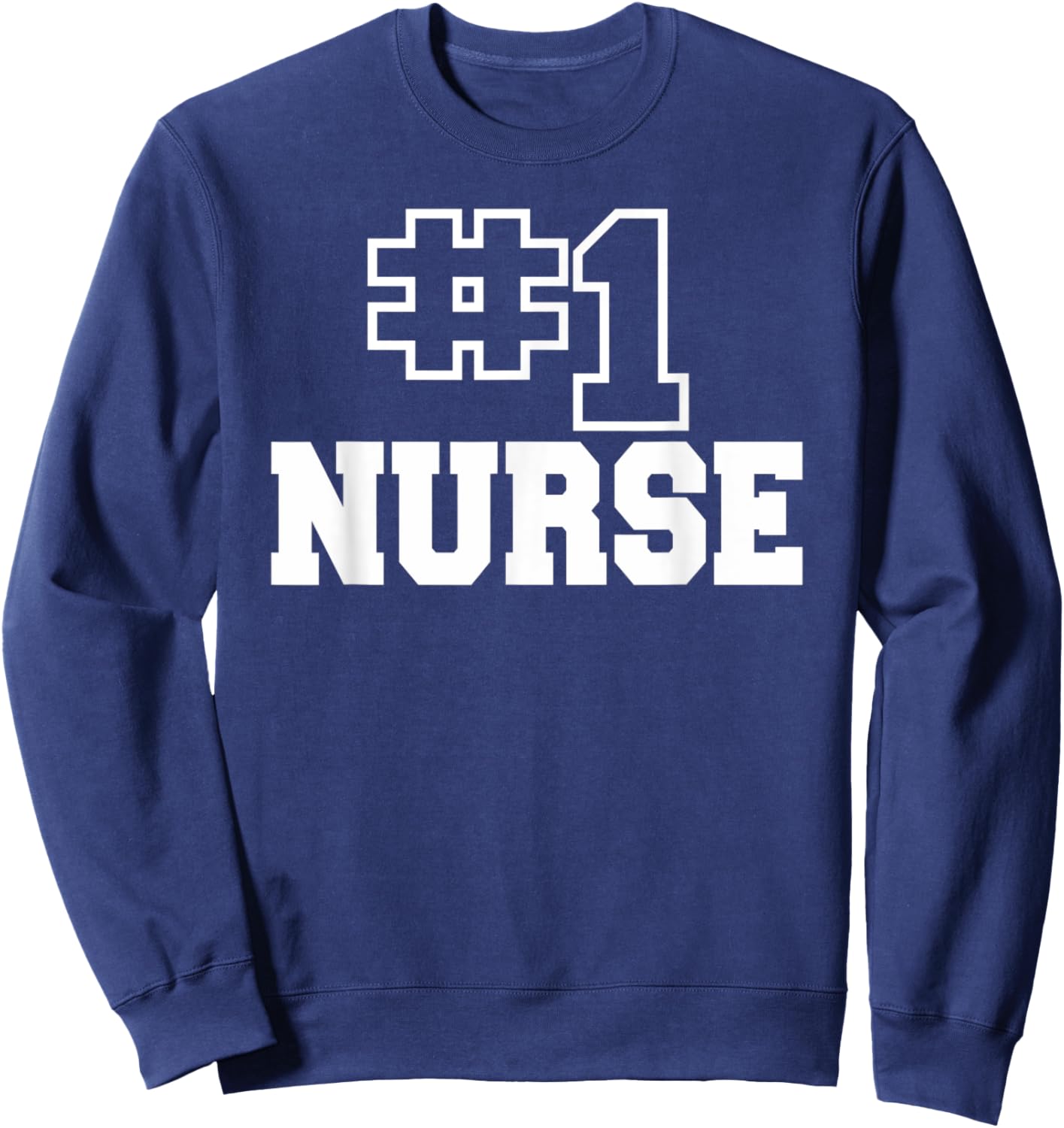 Number One Nurse #1 Nursing Healthcare Funny Medical Sweatshirt - Sweatshirt | Navy