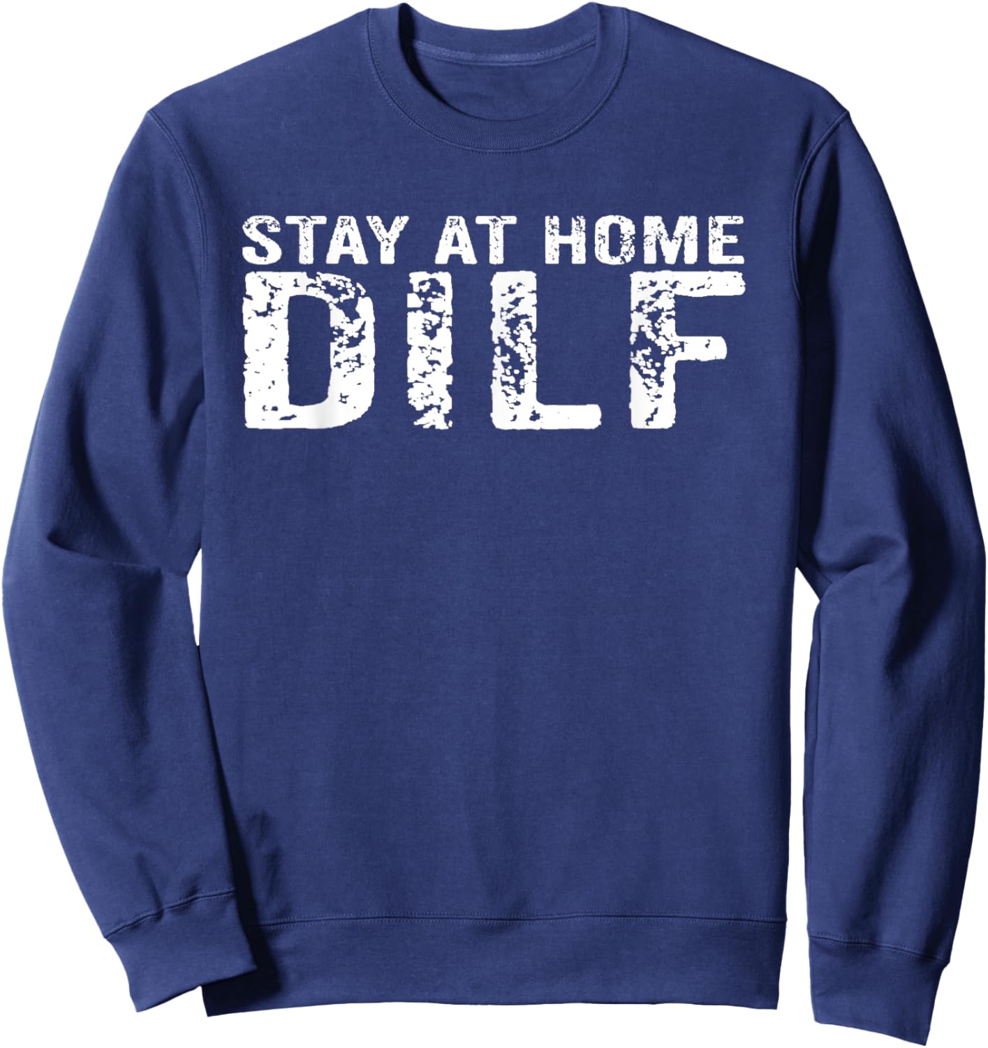 Stay At Home Dilf Funny New Dad Funny Stay At Home Dad Sweatshirt - Sweatshirt | Navy