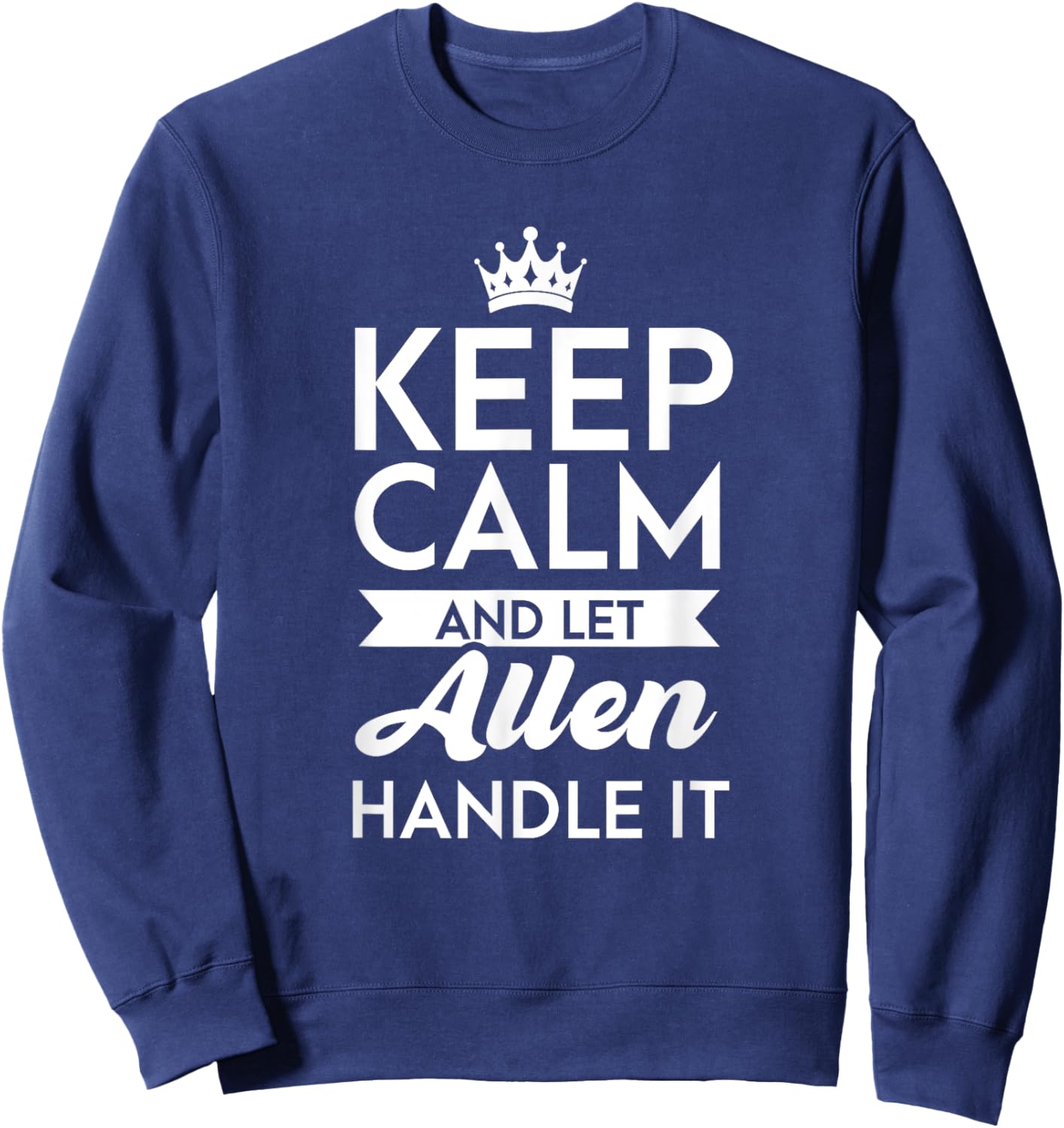 Keep Calm And Let Allen Handle It Name Allen Sweatshirt - Sweatshirt | Navy