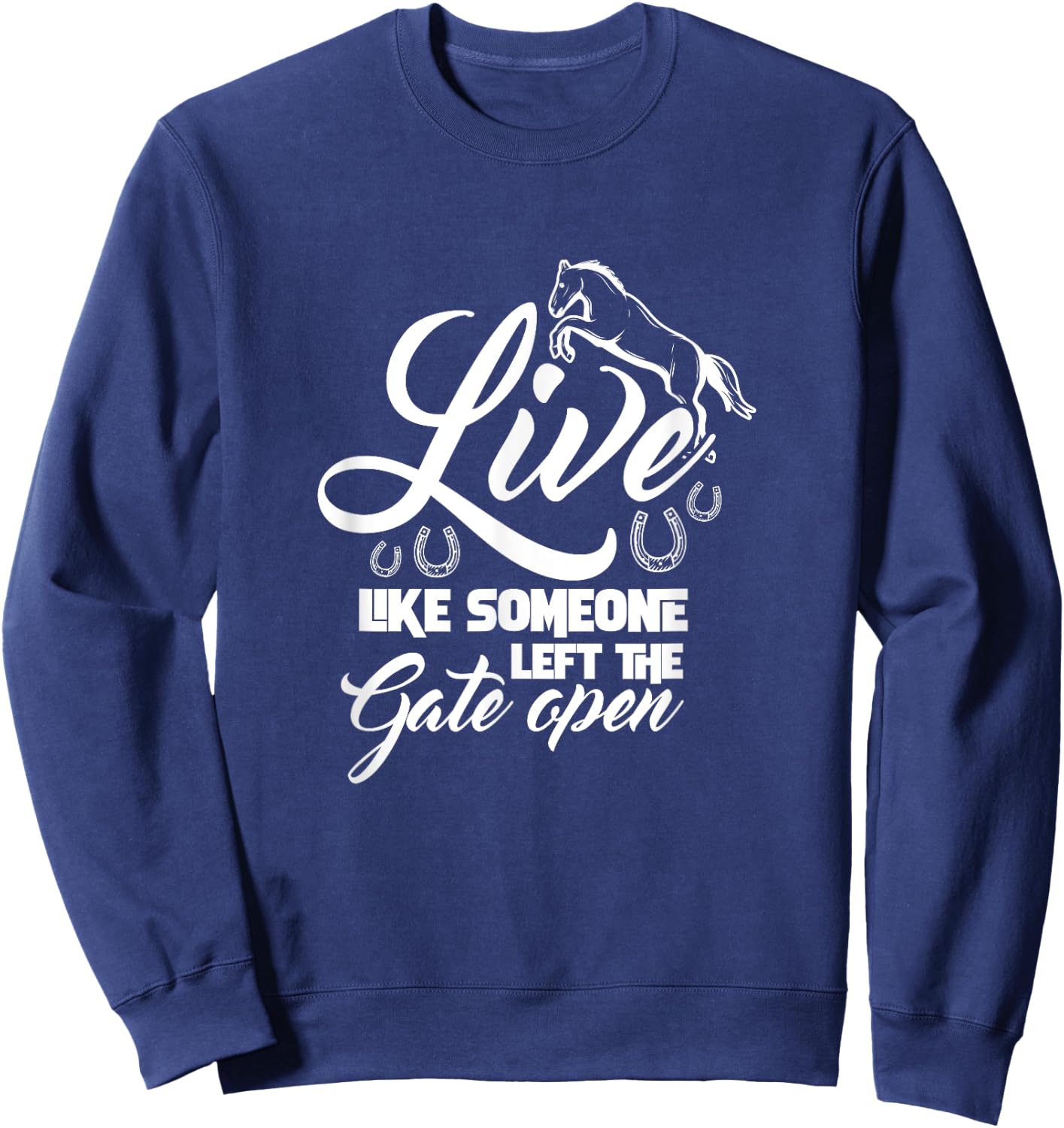 Live Like Someone Left The Gate Open Horse Riding Horseshoe Sweatshirt - Sweatshirt | Navy