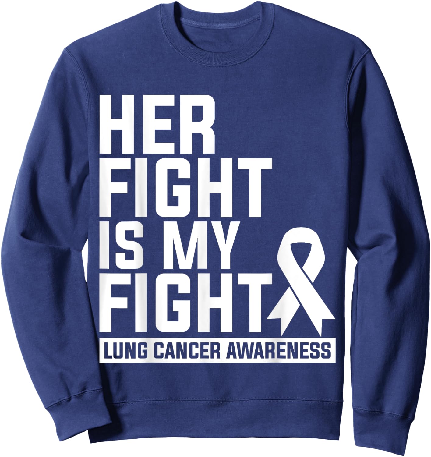 Her Fight Is My Fight Lung Cancer Awareness Sweatshirt - Sweatshirt | Navy