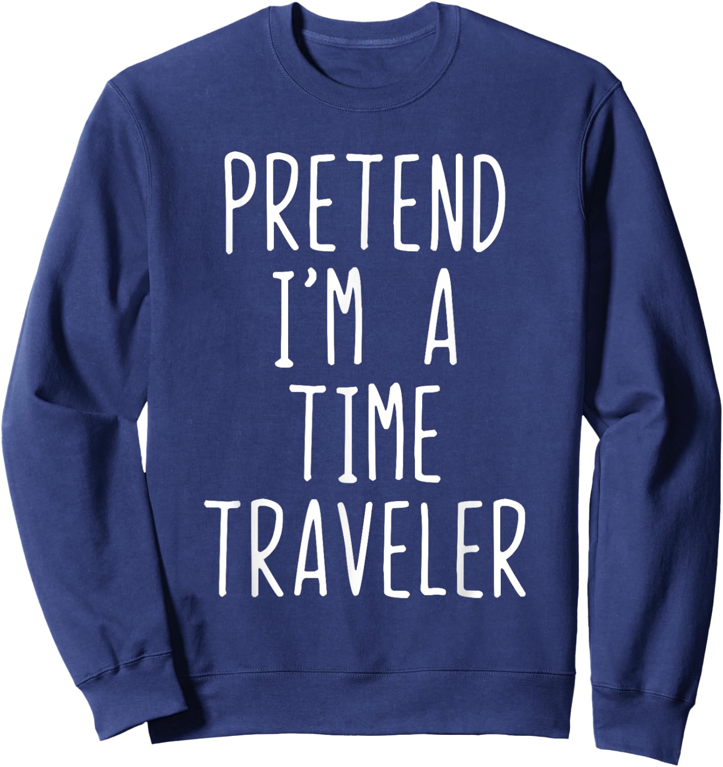 Pretend I'm A Time Traveler Costume Halloween Lazy Travel Sweatshirt - Sweatshirt | Navy