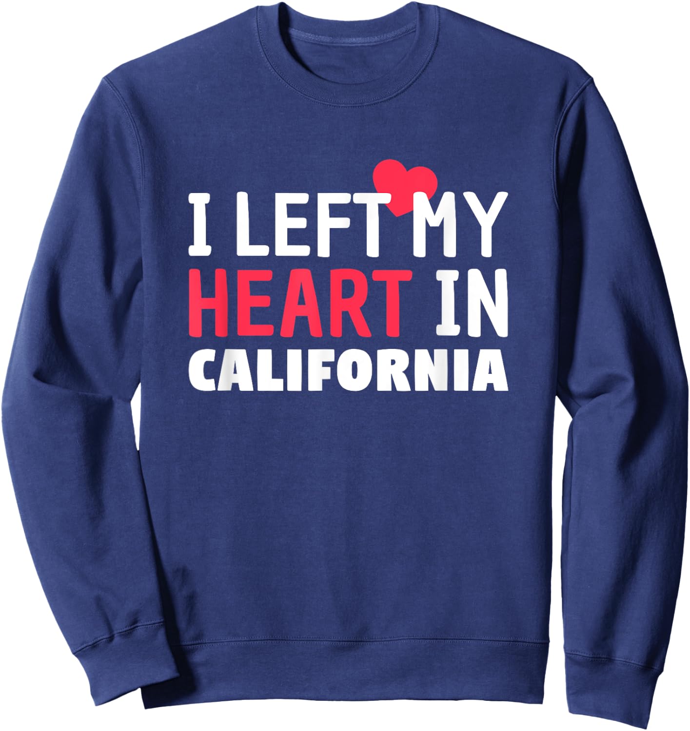 I Left My Heart In California Home State Patriotic Sweatshirt - Sweatshirt | Navy