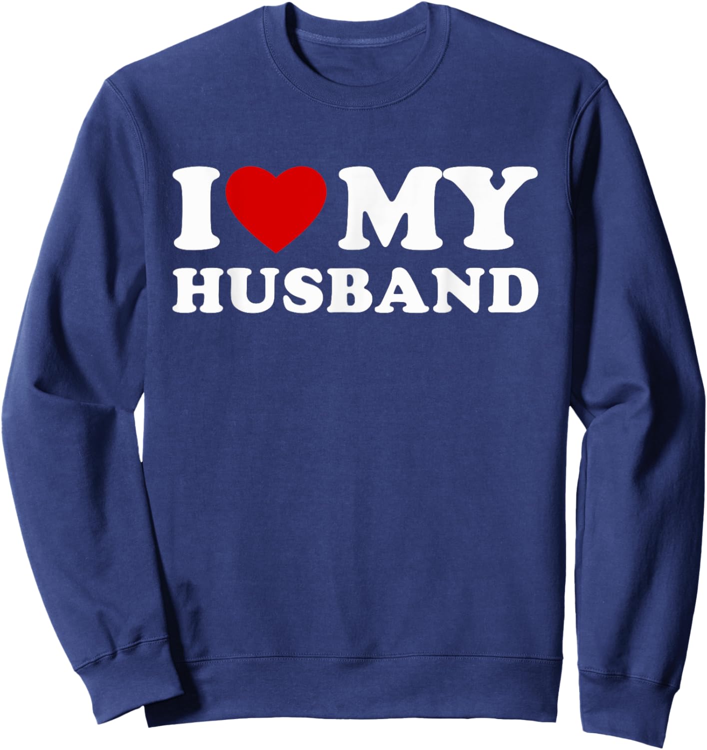 I Love My Husband I Heart My Husband Sweatshirt - Sweatshirt | Navy