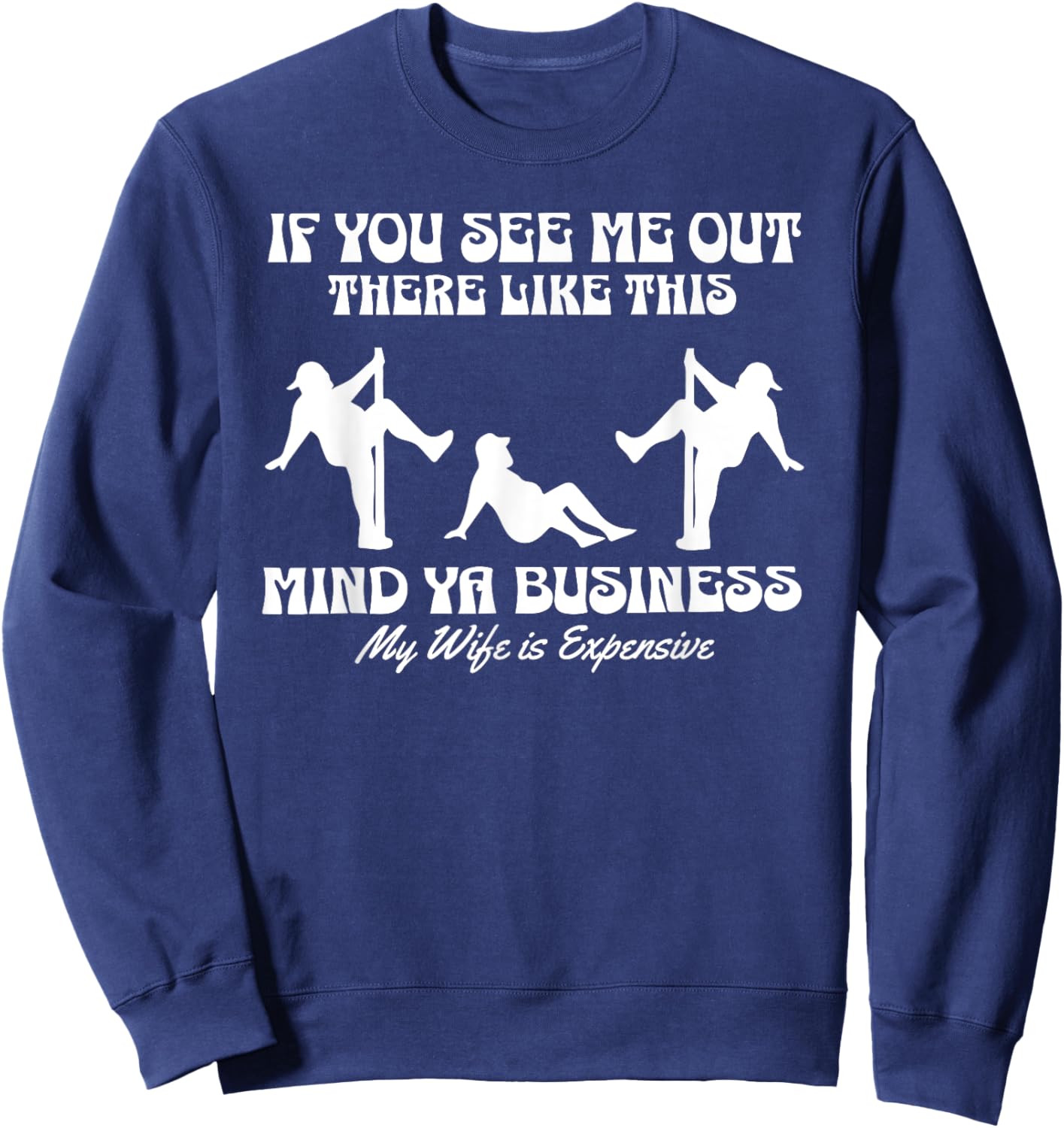 If You See Me Out There Like This Mind Your Business Sweatshirt - Sweatshirt | Navy