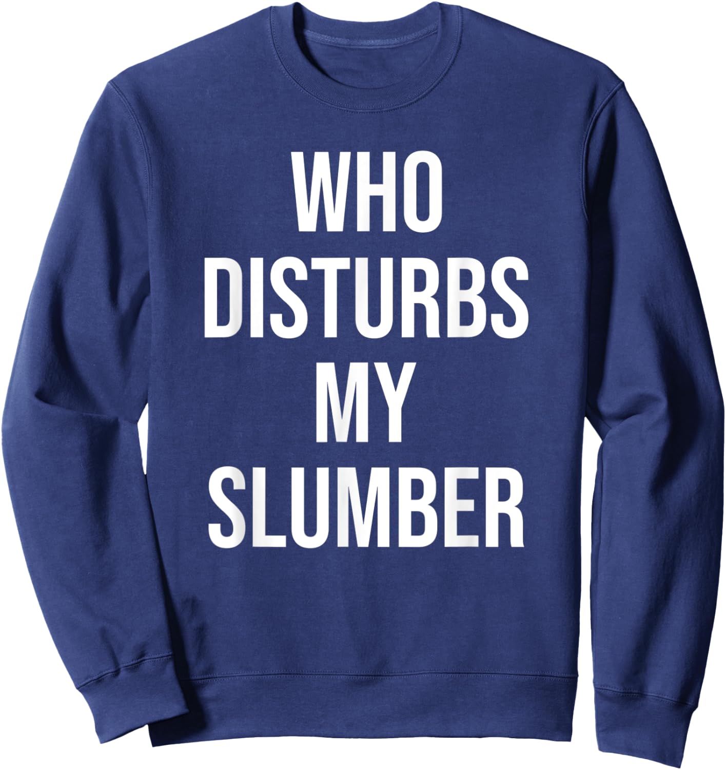 Who Disturbs My Slumber Sweatshirt - Sweatshirt | Navy