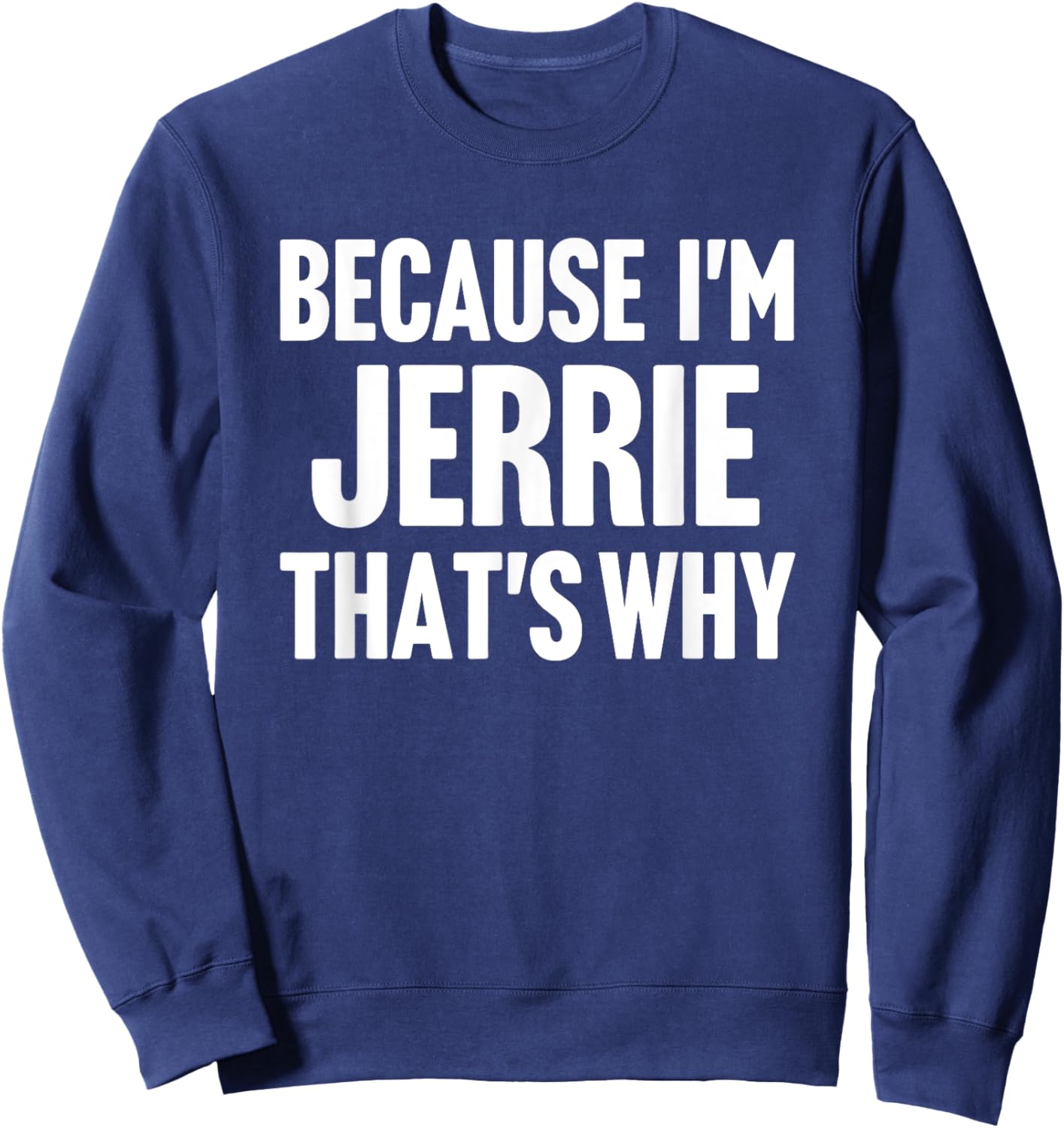 Because I'm Jerrie That's Why Am Personalized Name Sweatshirt - Sweatshirt | Navy