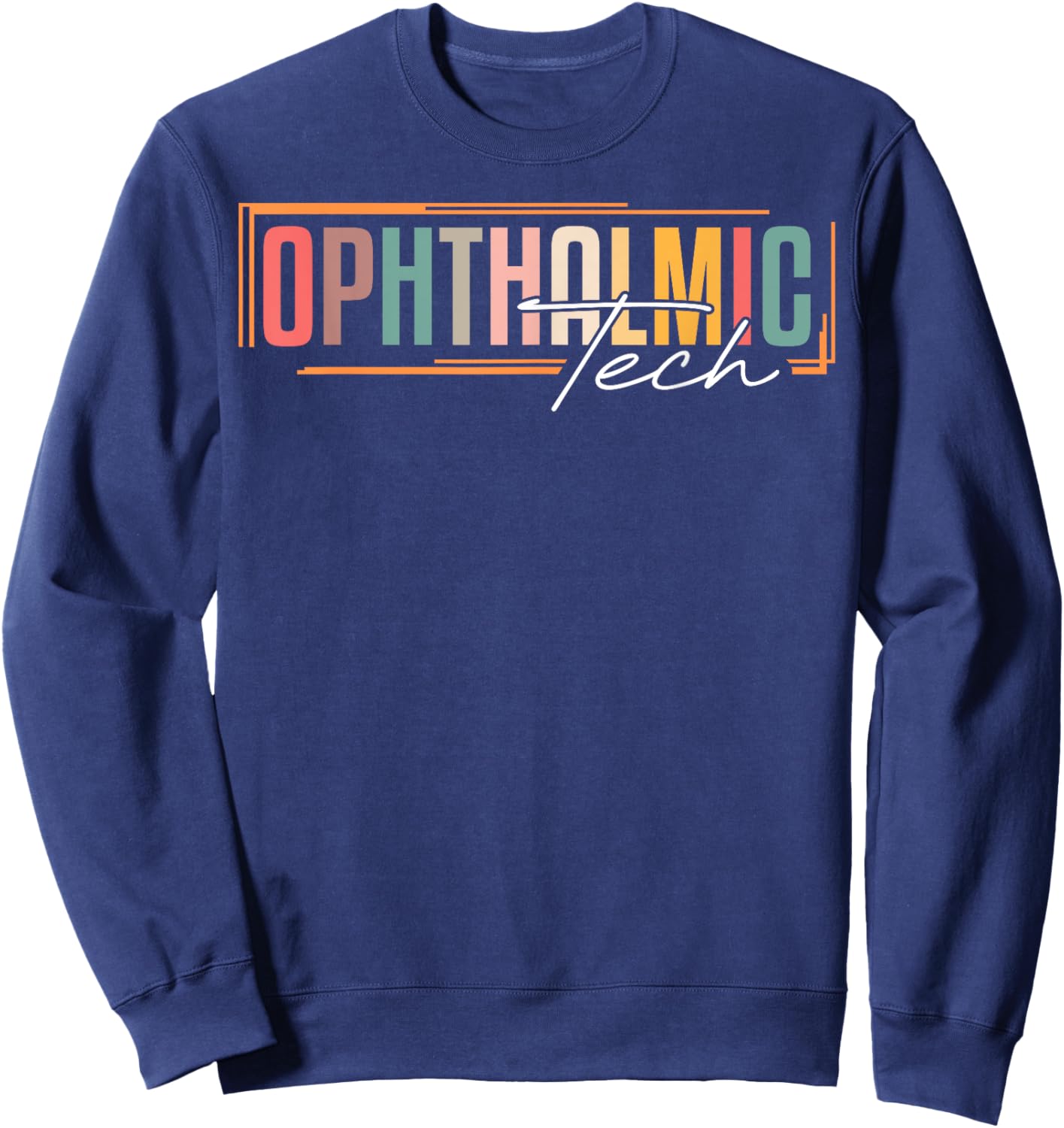 Ophthalmic Technician Appreciation Ophthalmic Tech Sweatshirt - Sweatshirt | Navy