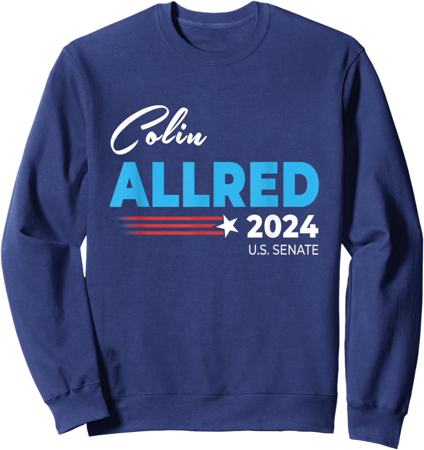 Colin Allred 2024 For US Senate Texas TX Democrat Senator Sweatshirt - Sweatshirt | Navy