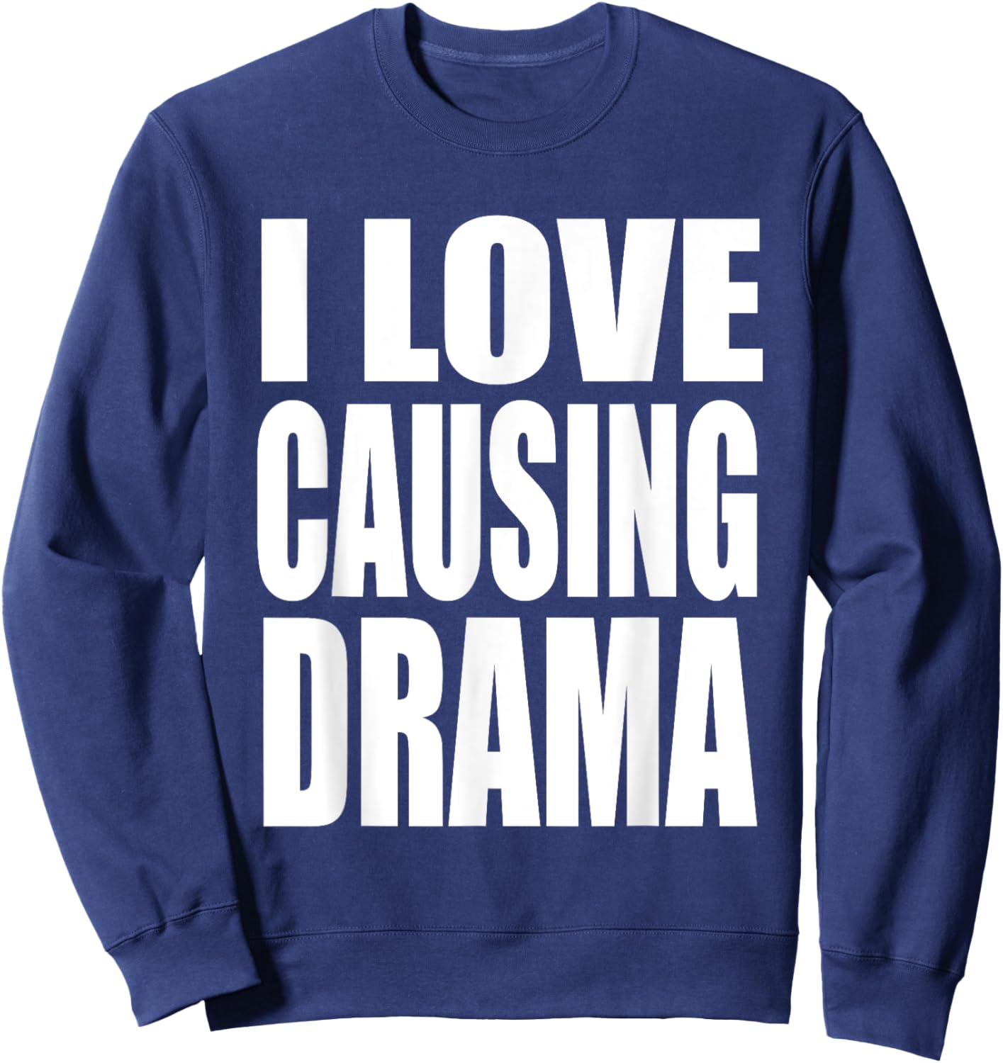 I Love Causing Drama Funny Shirt, I Love Causing Drama Sweatshirt - Sweatshirt | Navy