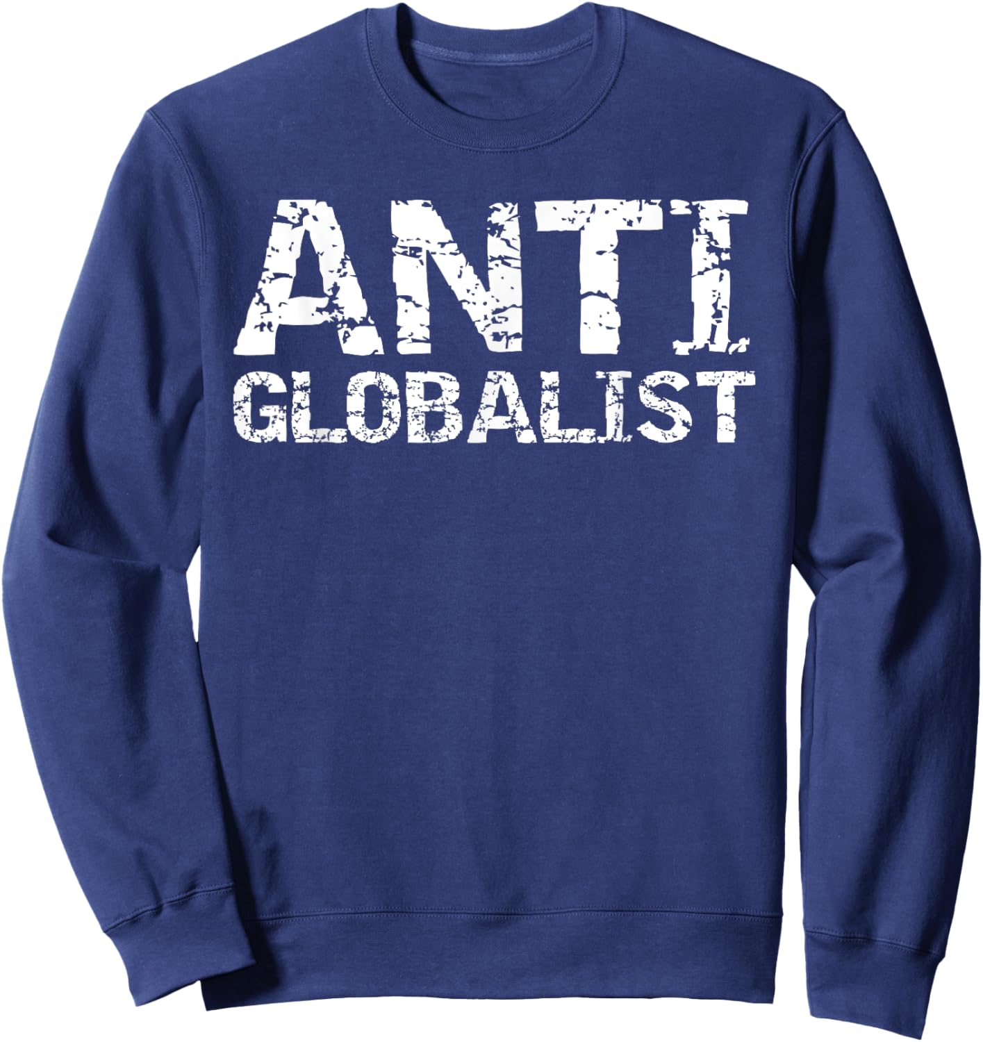 Conservative Political Quote Republican Gift Anti Globalist Sweatshirt - Sweatshirt | Navy
