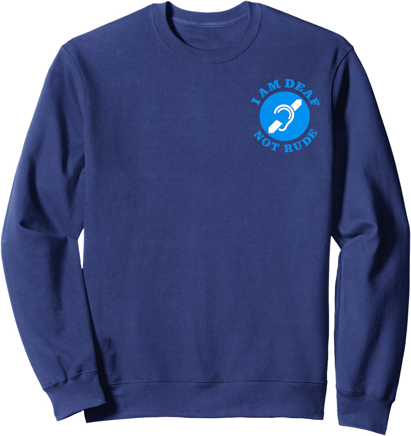 i am deaf, not rude, Just Deaf Not Rude logo (2-Sided) Sweatshirt - Sweatshirt | Navy