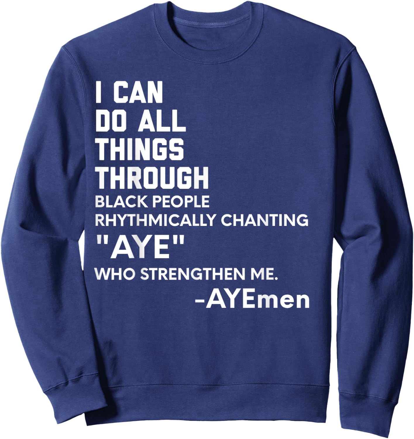I Can Do All Things Through Black People Chanting AYE Ayemen Sweatshirt - Sweatshirt | Navy