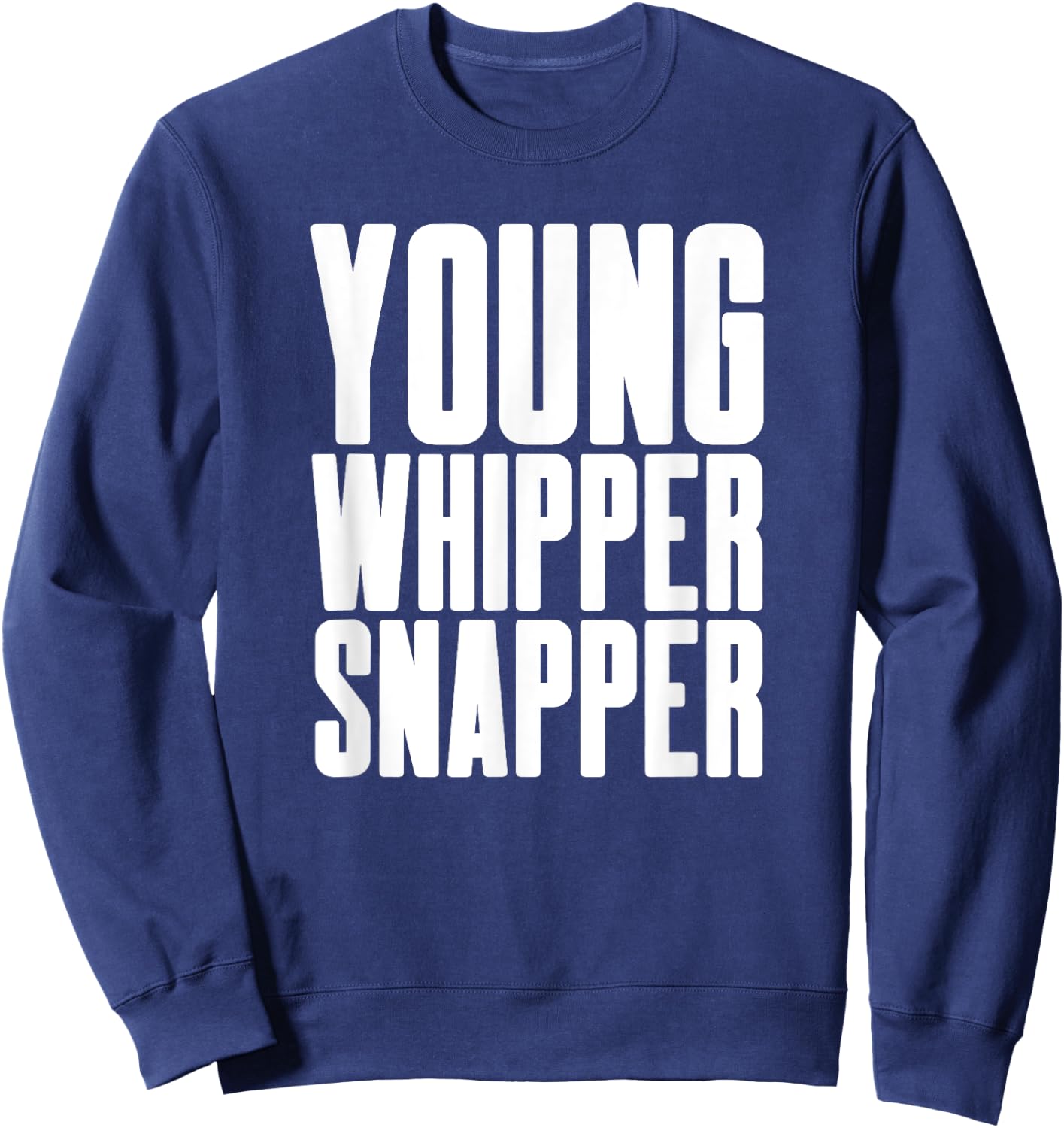 Young Whipper Snapper - Humorous Silly Boy Girl Men Women Sweatshirt - Sweatshirt | Navy