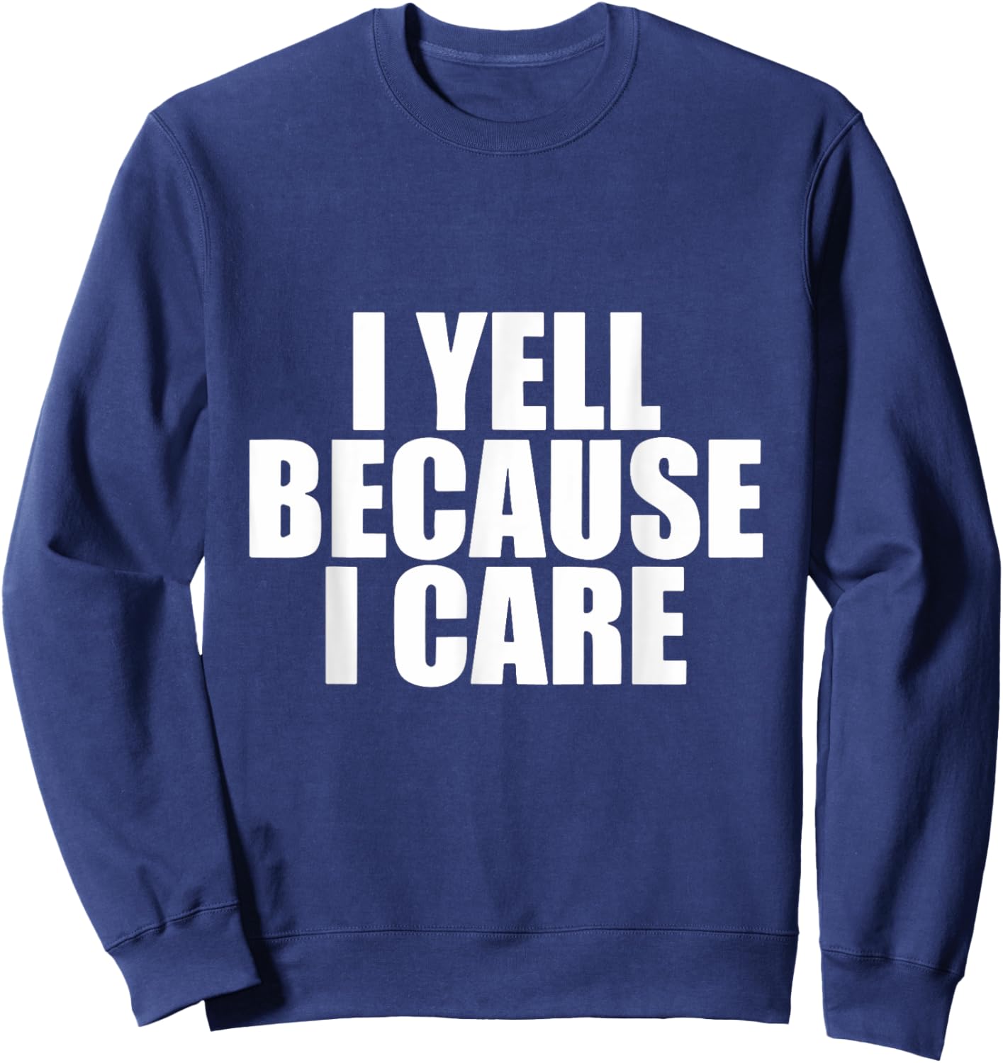 I Yell Because I Care Sweatshirt - Sweatshirt | Navy