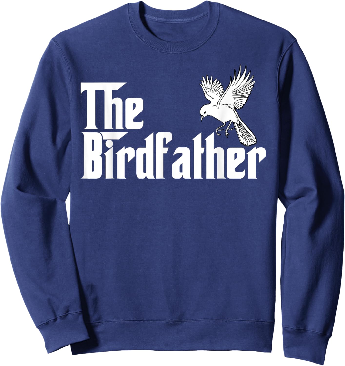 The Birdfather Shirt for a Bird Father Sweatshirt - Sweatshirt | Navy