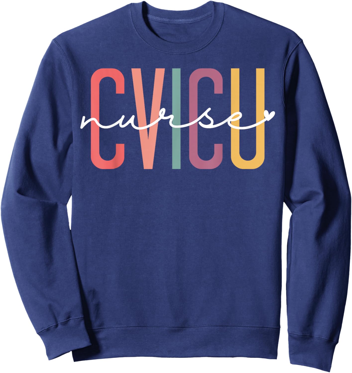 CVICU Nurse Cardiovascular Intensive Care Unit CVICU Nursing Sweatshirt - Sweatshirt | Navy