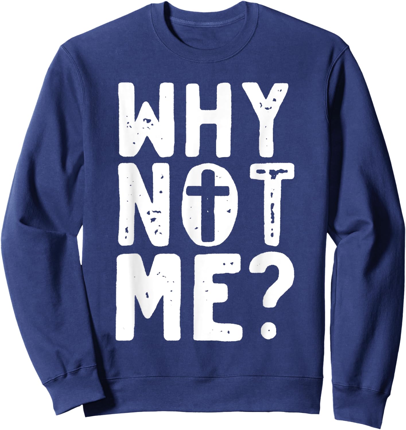 Religious - Why Not Me with Cross Sweatshirt - Sweatshirt | Navy
