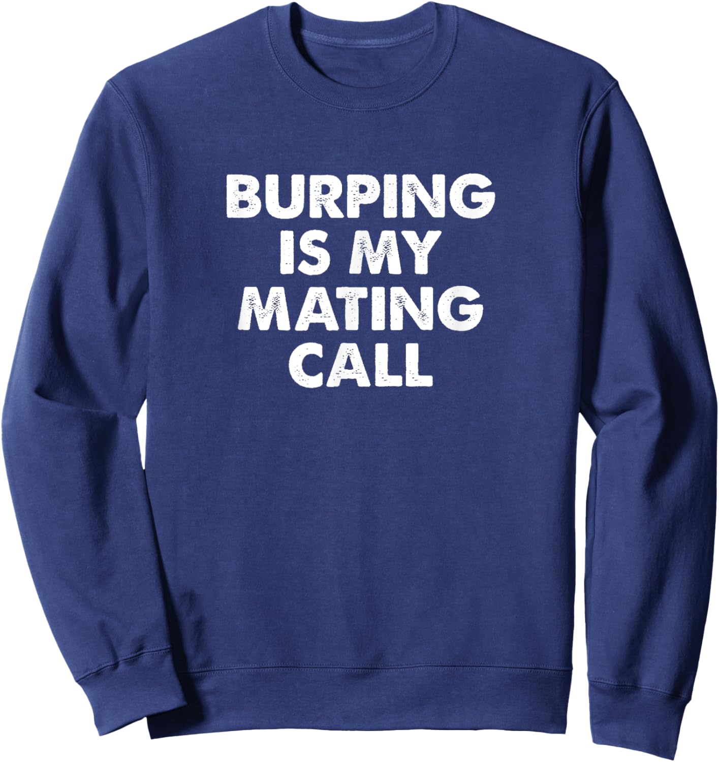 Funny Burping Is My Mating Call Women Belching Gas Sweatshirt - Sweatshirt | Navy