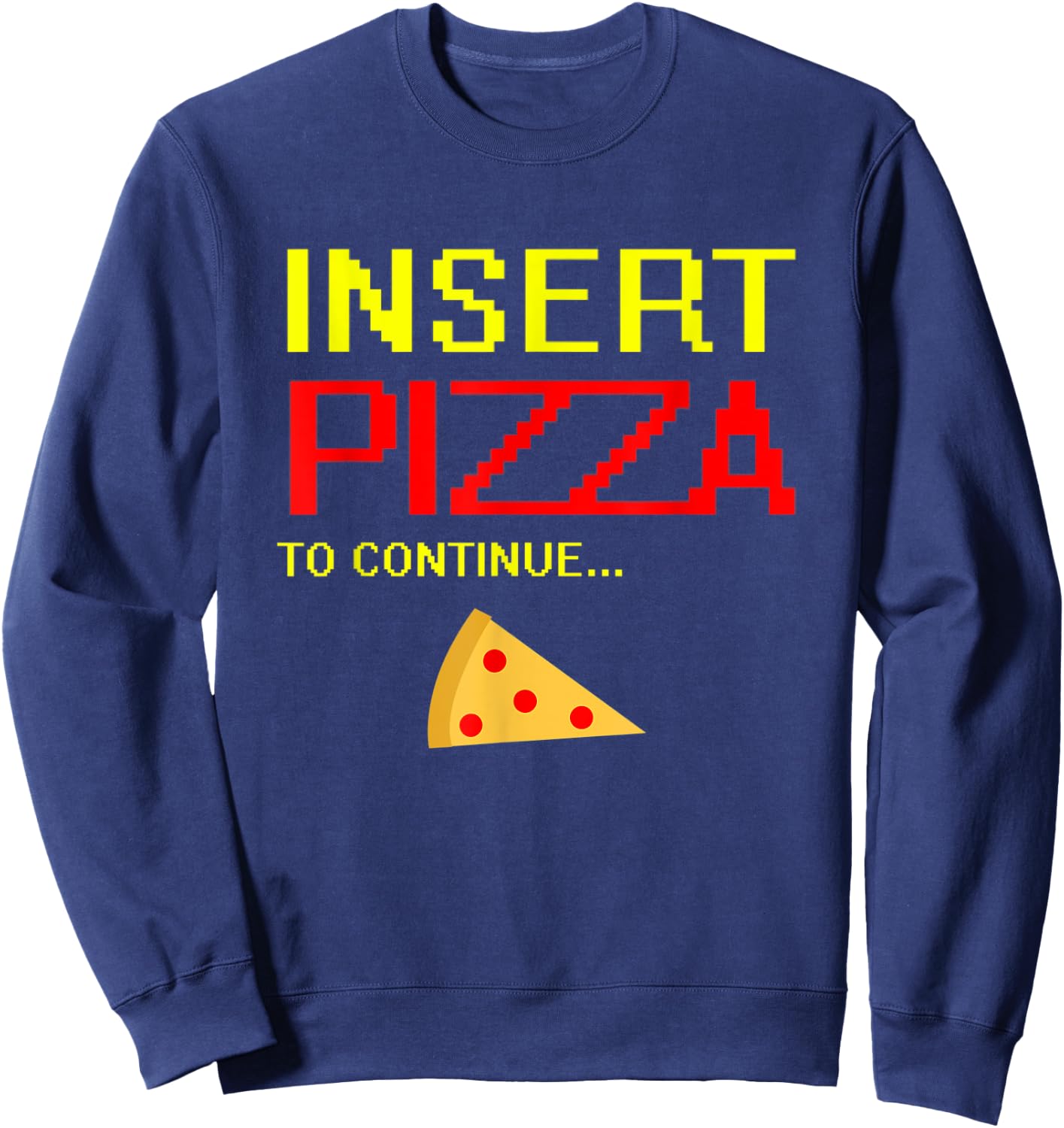 Pizza Pepperoni Slice Design Funny Insert Pizza To Continue Sweatshirt - Sweatshirt | Navy