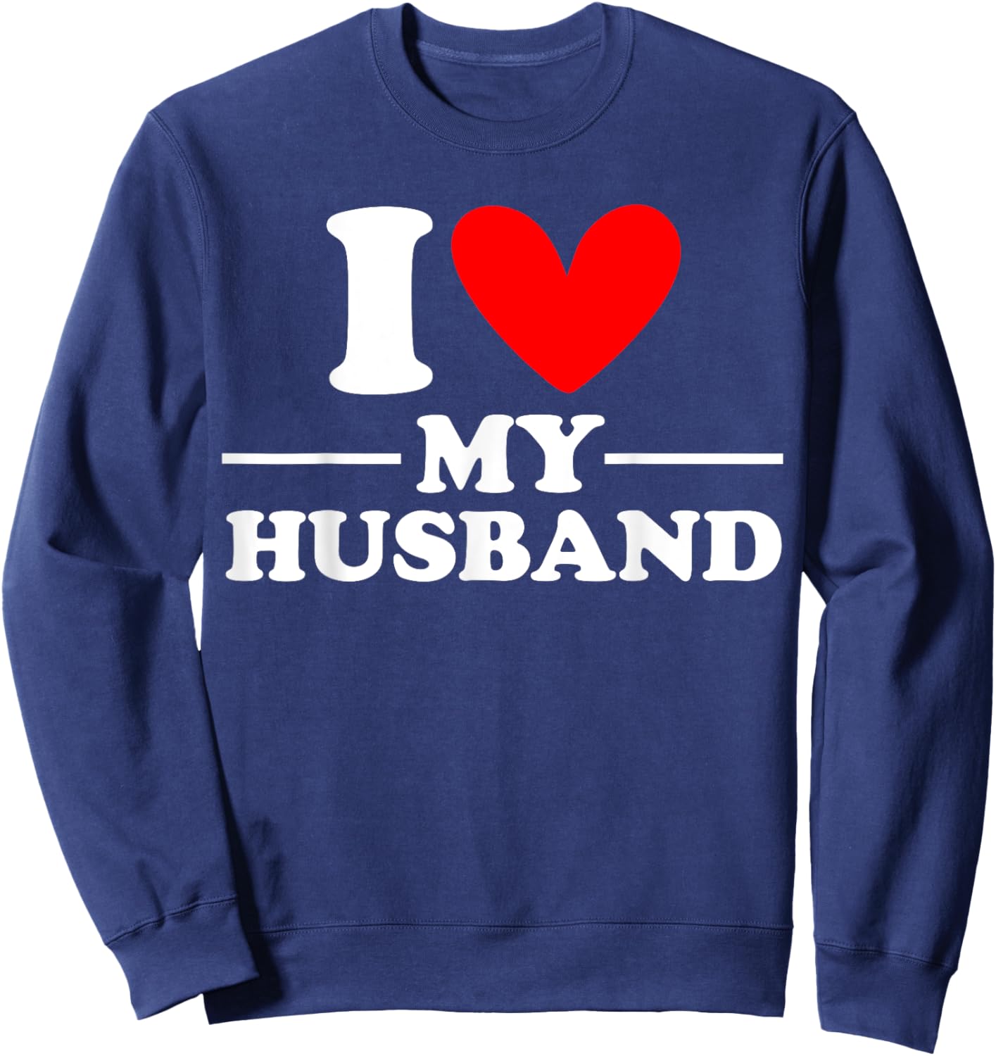 I Love My Husband I Heart My Husband Sweatshirt - Sweatshirt | Navy
