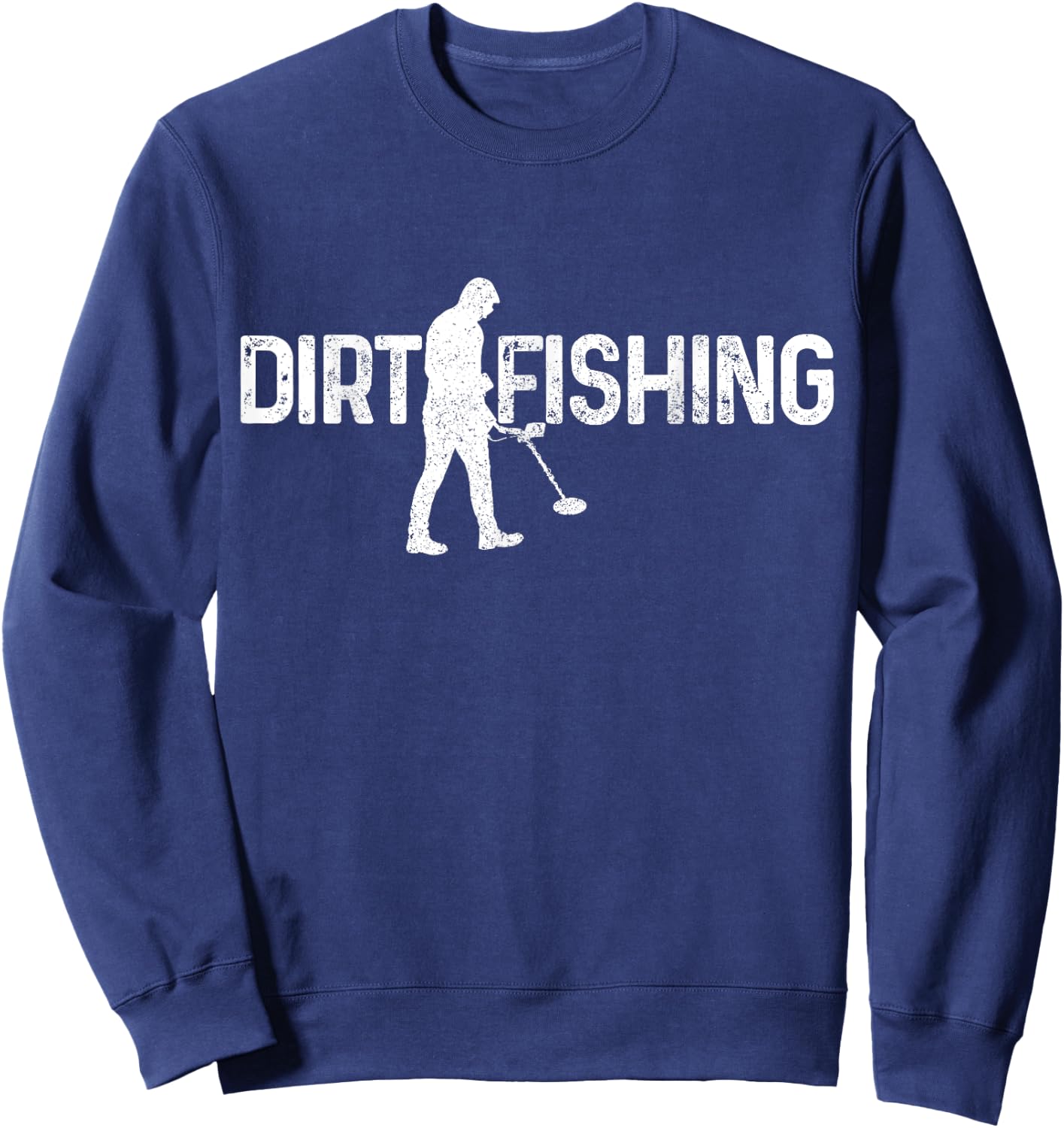 Dirt Fishing Metal Detecting Metal Detector Funny Gift Sweatshirt - Sweatshirt | Navy