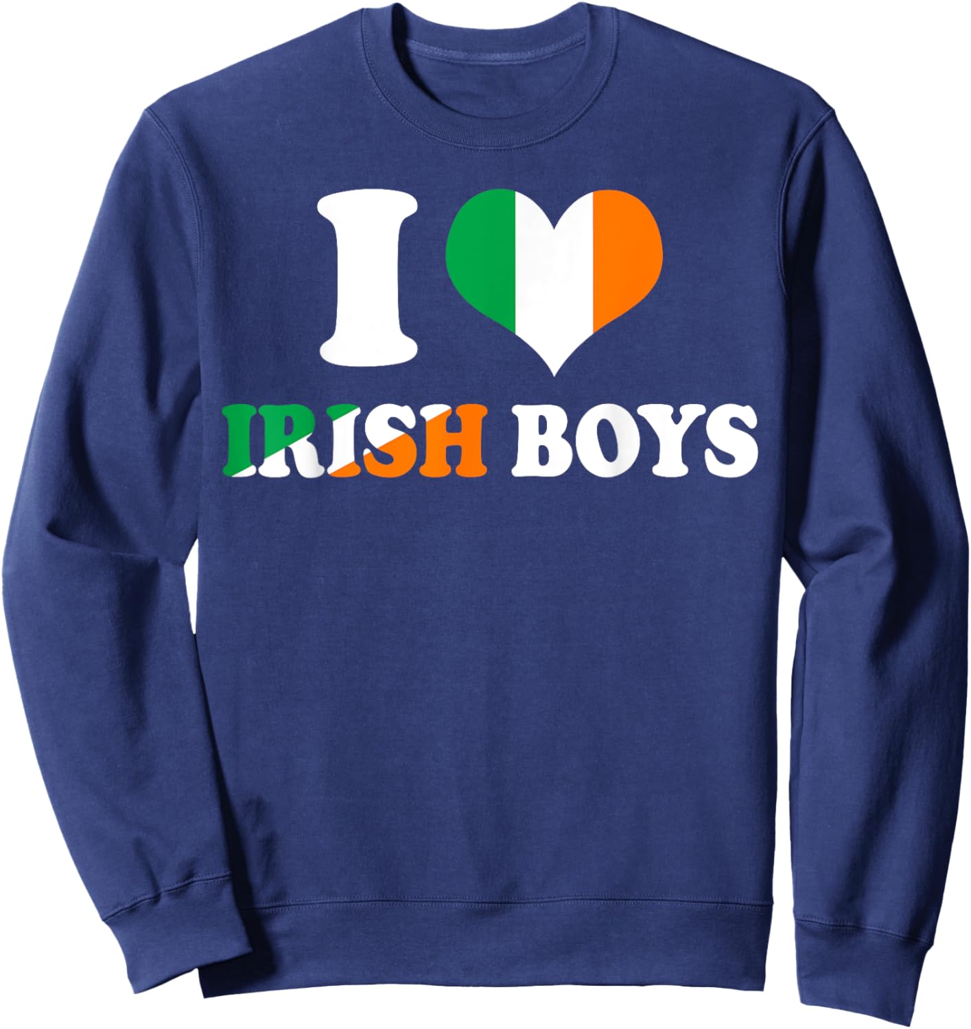 I Love Irish Boys Ireland Flag Heart St Patrick's Day Sweatshirt - Sweatshirt | Navy