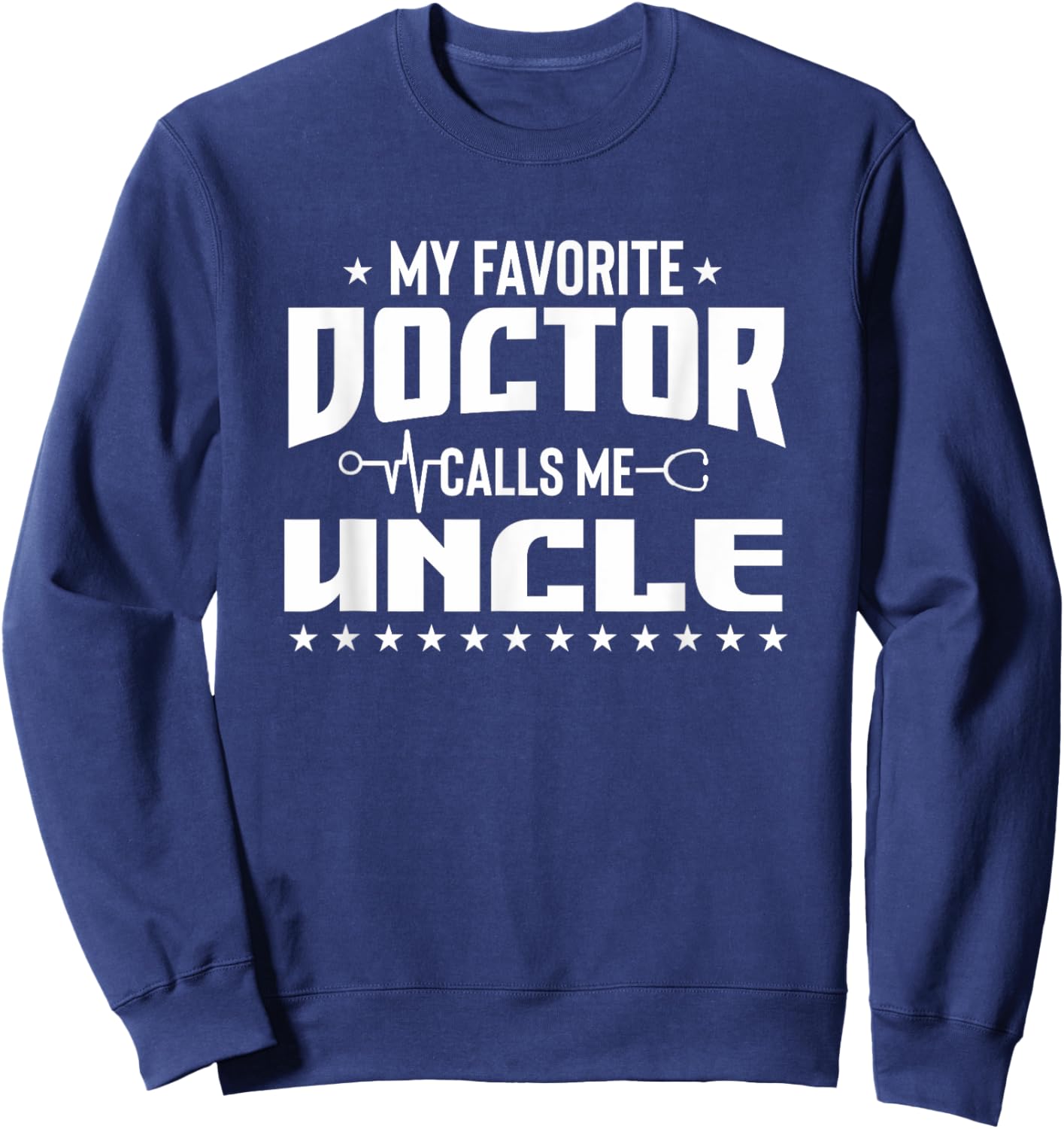 My Favorite Doctor Calls Me Uncle Super Uncle Designer Sweatshirt - Sweatshirt | Navy