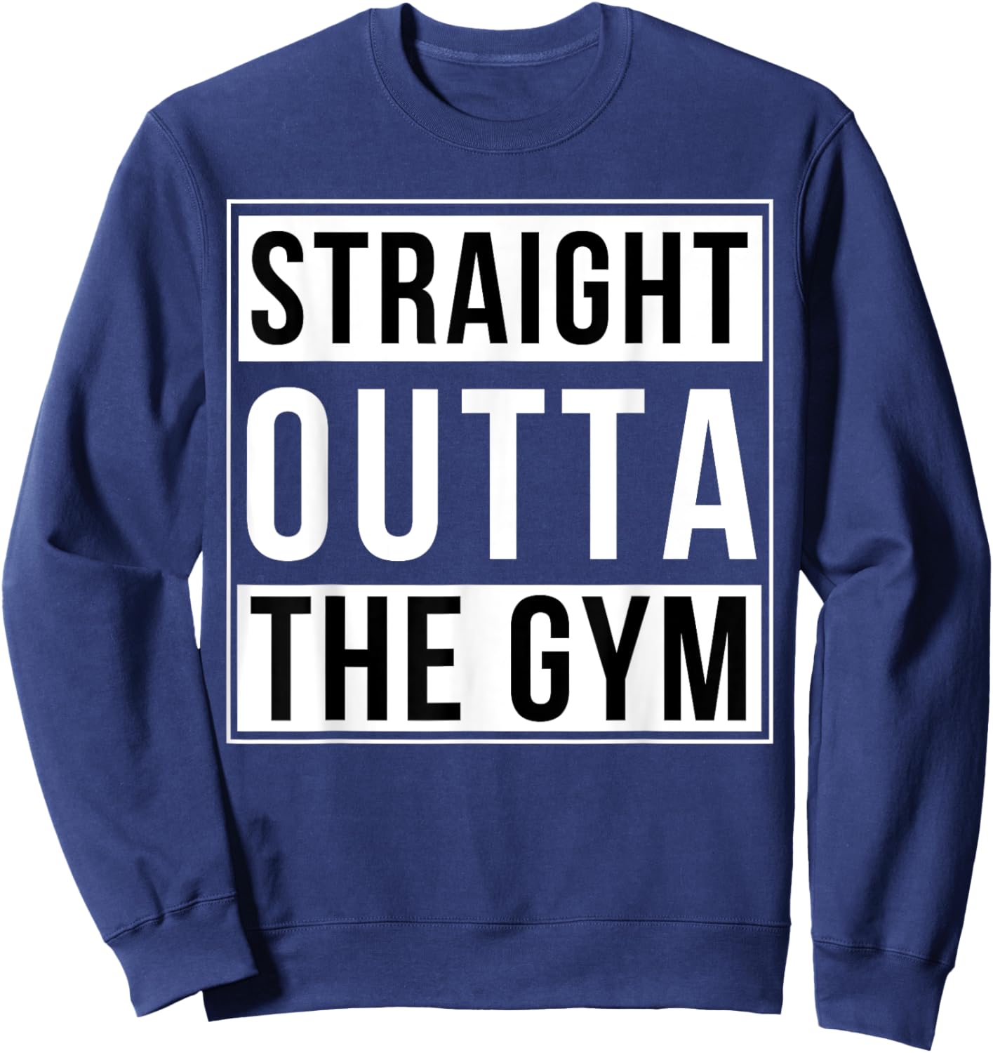 Straight Outta The Gym Funny Bodybuilding Weightlifting Sweatshirt - Sweatshirt | Navy