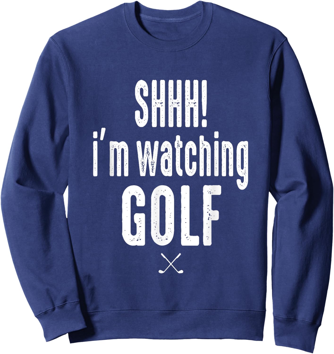 Masters and Chill SHHH Im Watching Golf Funny Golf Fan Sweatshirt - Sweatshirt | Navy