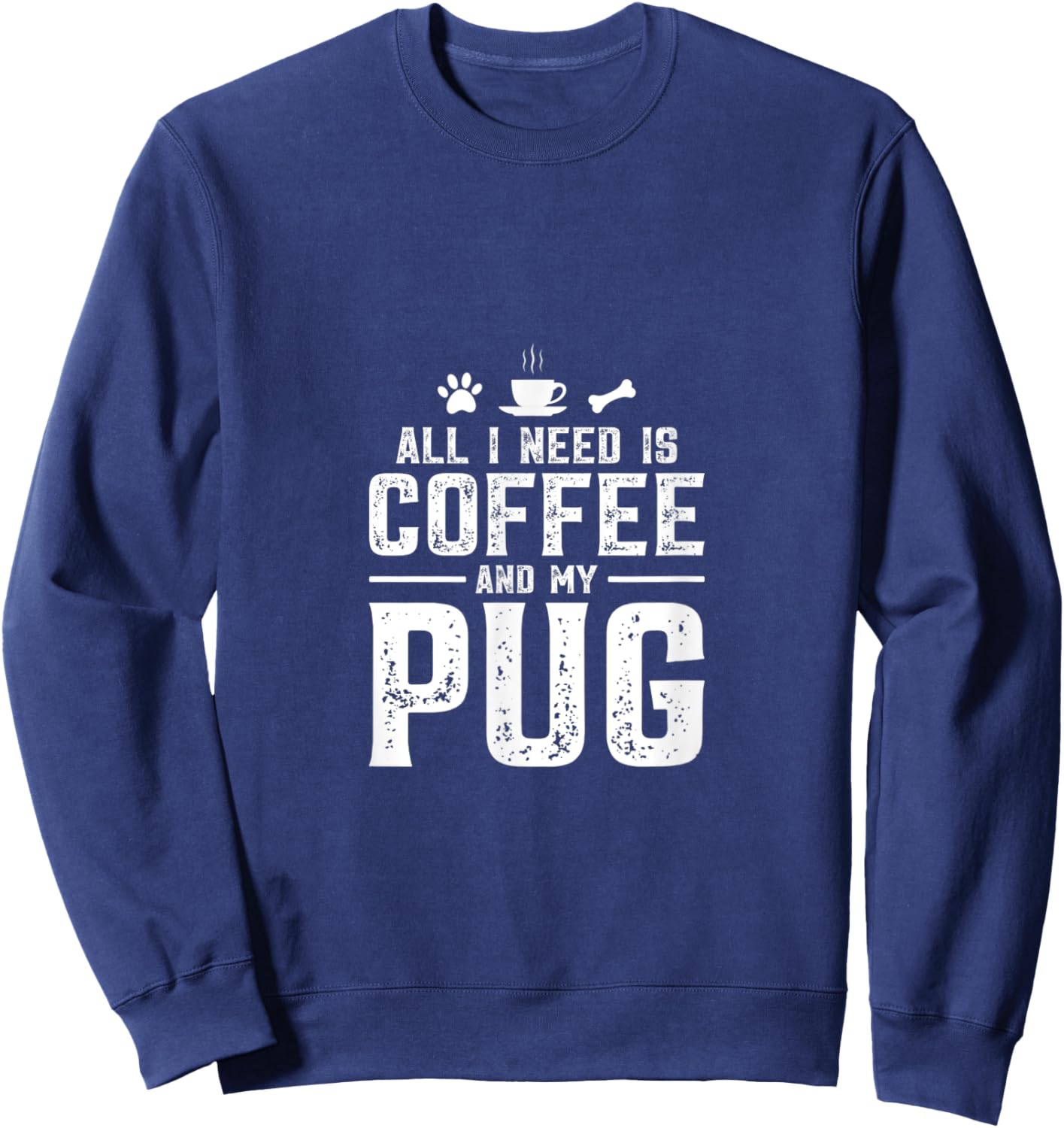 All I need is coffee and my pug Sweatshirt - Sweatshirt | Navy