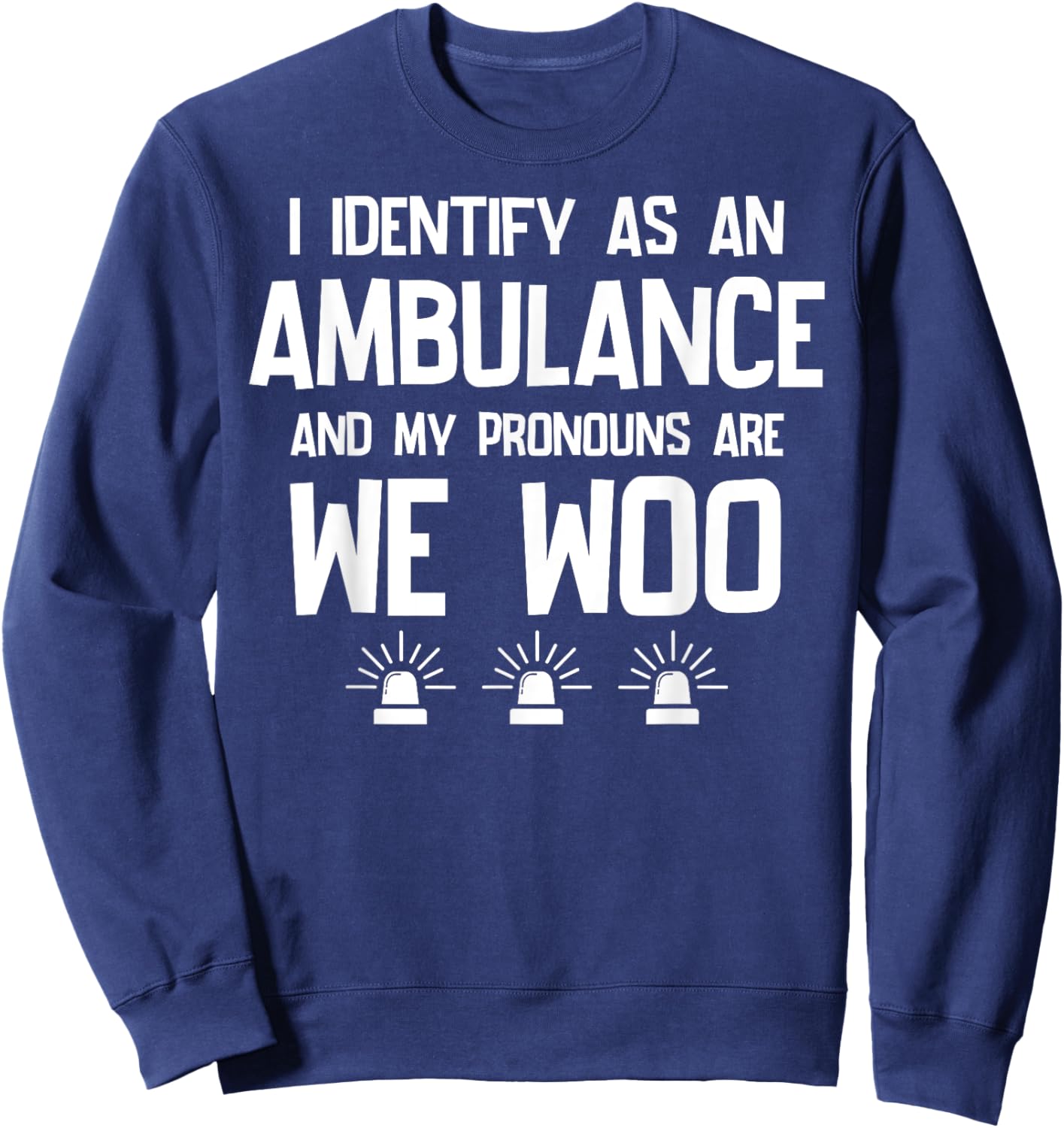 We WOO I identify as an ambulance Funny EMS EMT Paramedic Sweatshirt - Sweatshirt | Navy