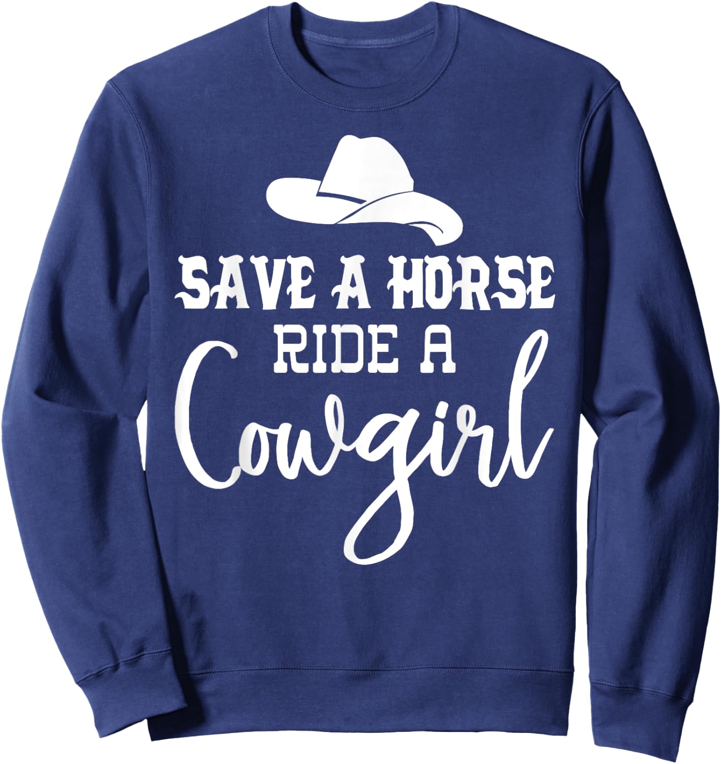 Save a Horse Ride a Cowgirl Shirt,Save a Horse Shirt,Cowgirl Sweatshirt - Sweatshirt | Navy