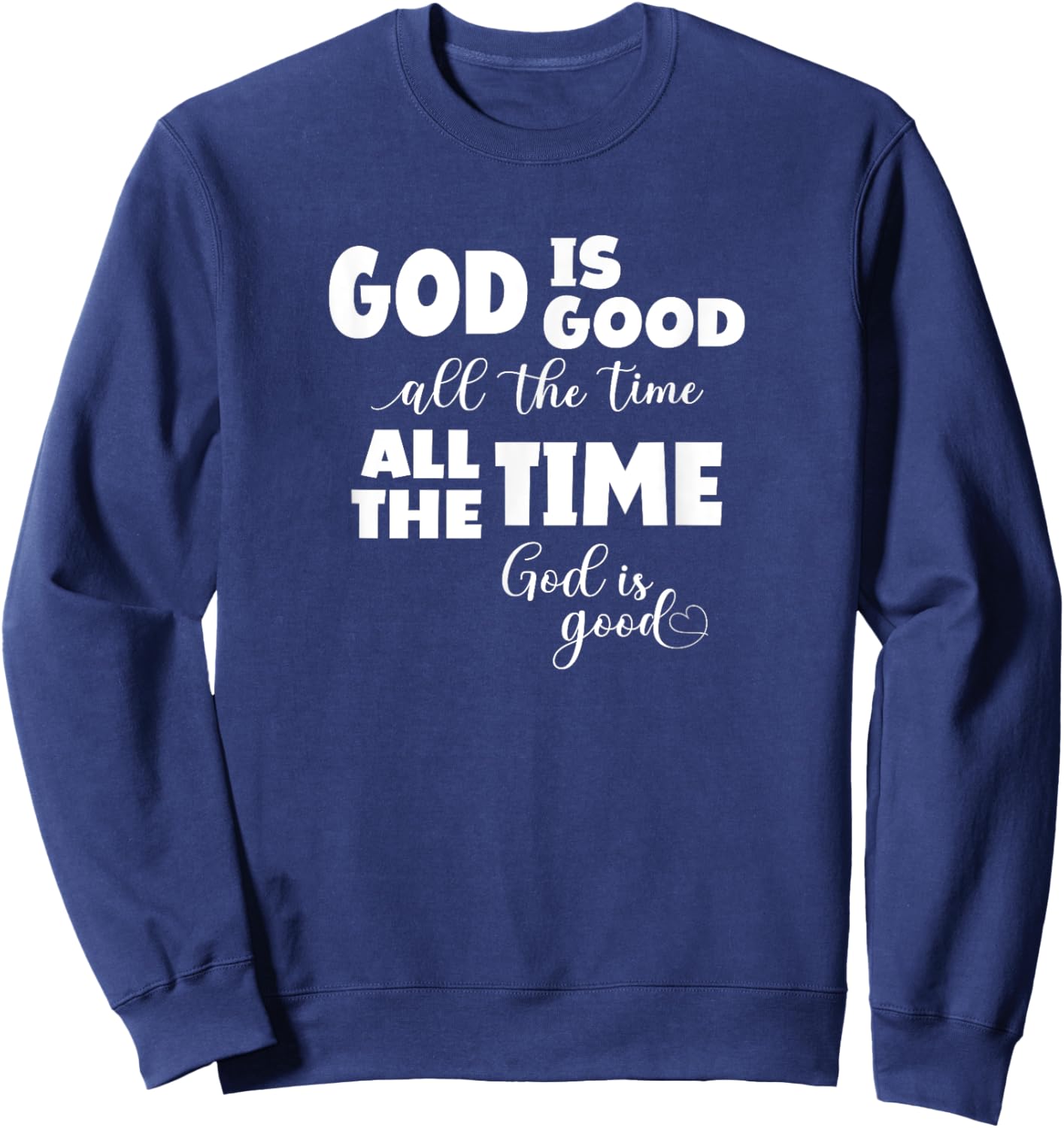 God Is Good All The Time All The Time God Is Good Sweatshirt - Sweatshirt | Navy