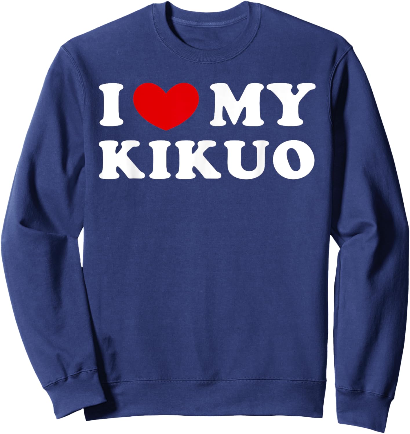 I Love My Kikuo, I Heart My Kikuo Sweatshirt - Sweatshirt | Navy