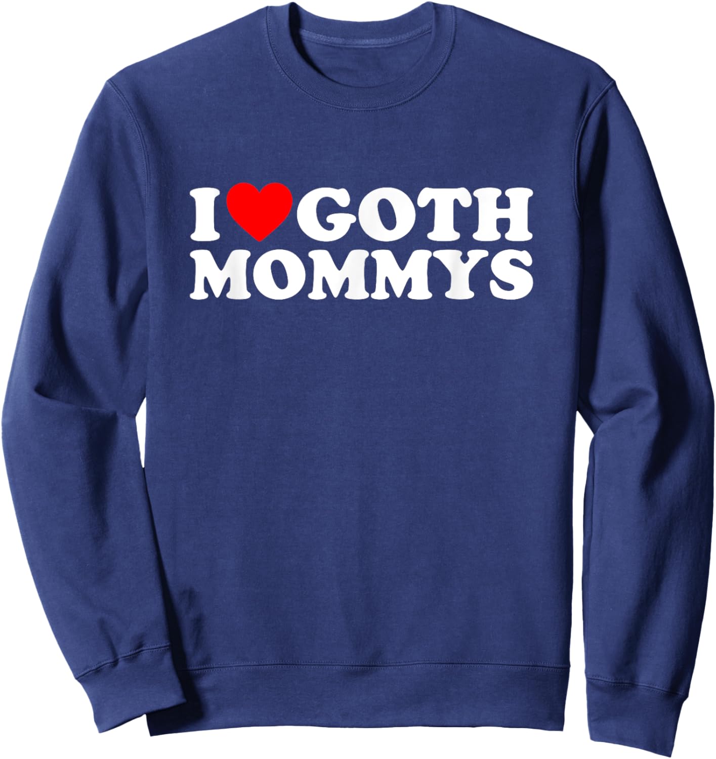 I Love Goth Mommys I Heart Goth Mommys Sweatshirt - Sweatshirt | Navy