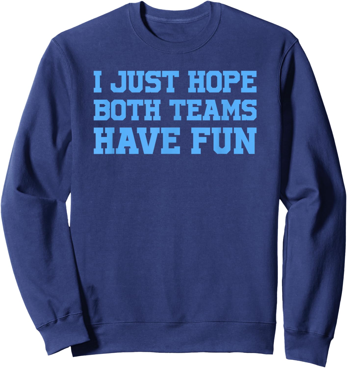 I Just Hope Both Teams Have Fun Sweatshirt - Sweatshirt | Navy