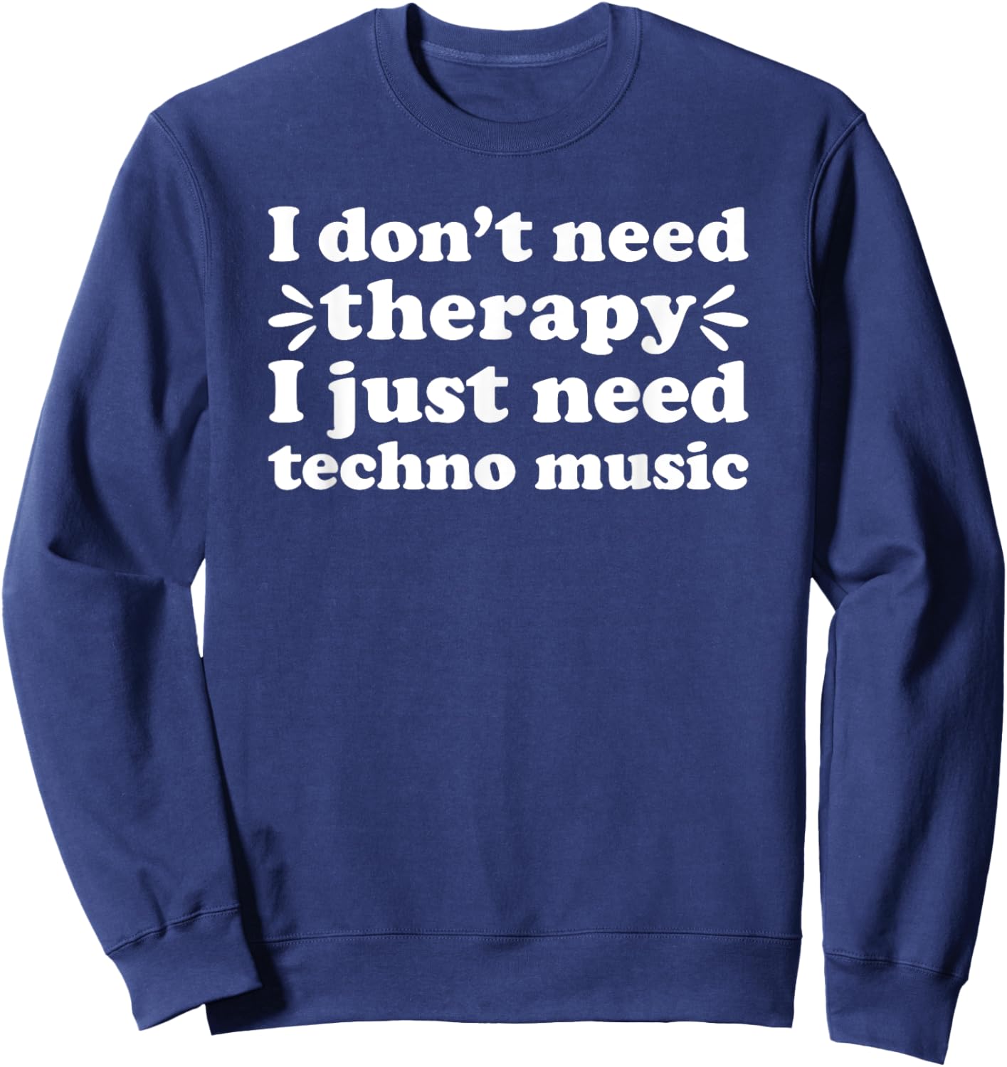 Techno Music I Love Techno Music Funny Techno Music Sweatshirt - Sweatshirt | Navy