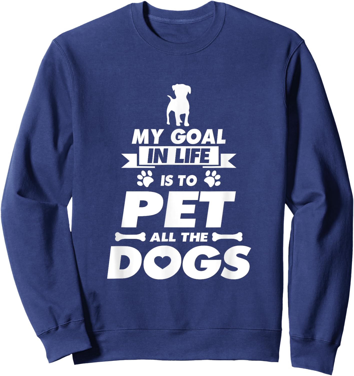 My Goal in Life is to Pet all the Dogs Shirt Sweatshirt - Sweatshirt | Navy