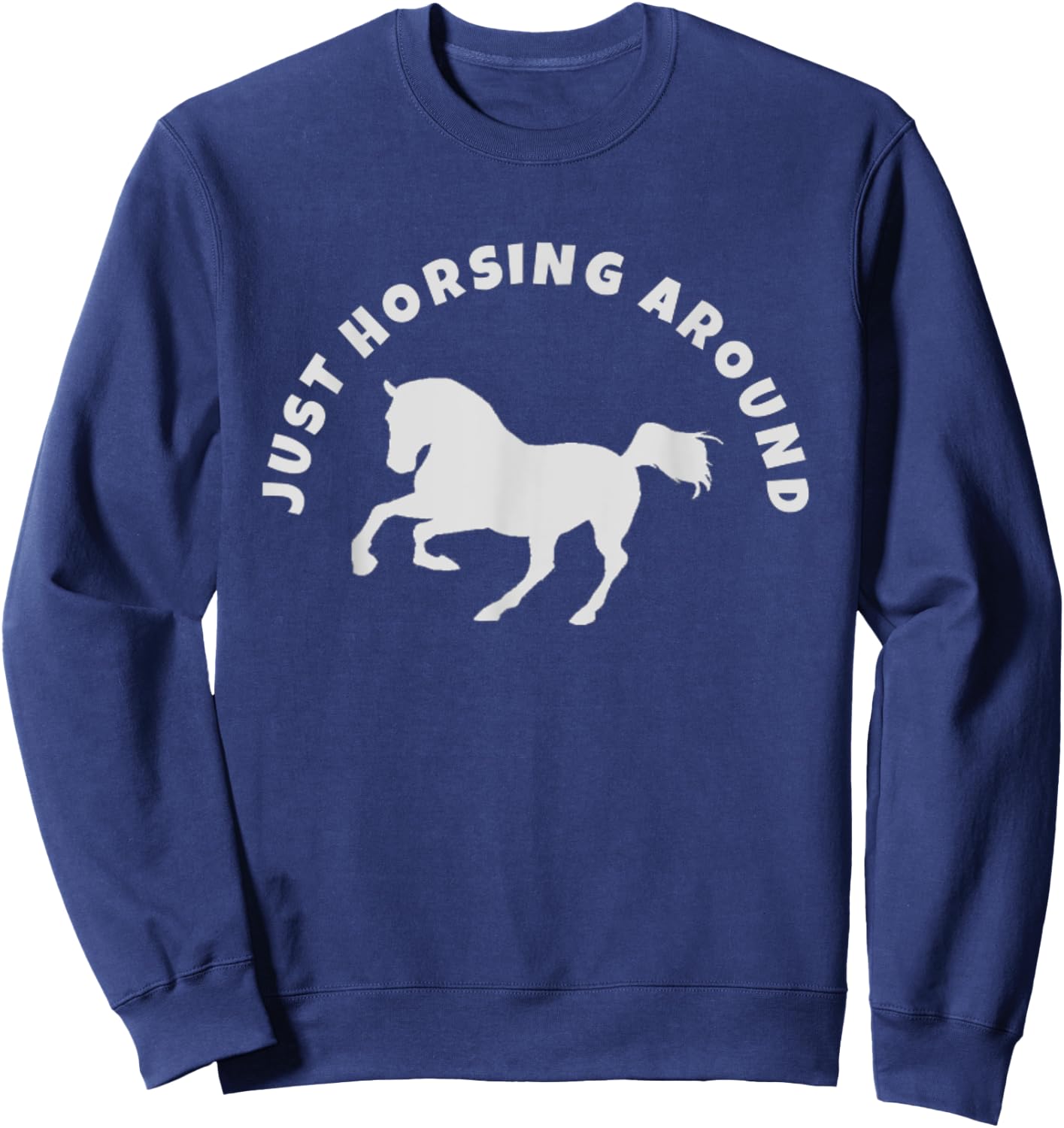 Just Horsing Around Horse Lovers Sweatshirt - Sweatshirt | Navy
