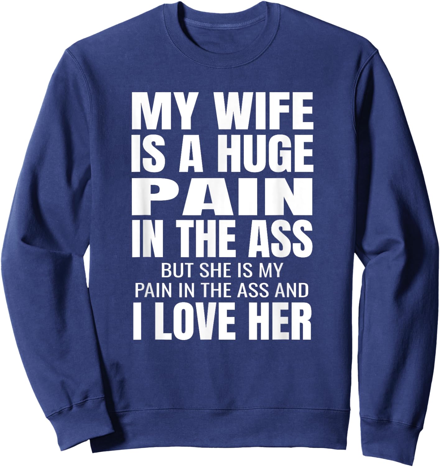 Funny Husband Gifts My Wife Is A Huge Pain In The Ass Black Adult Small Classic Fit Polyester 100% Short Sleeve Sweatshirt - Sweatshirt | Navy