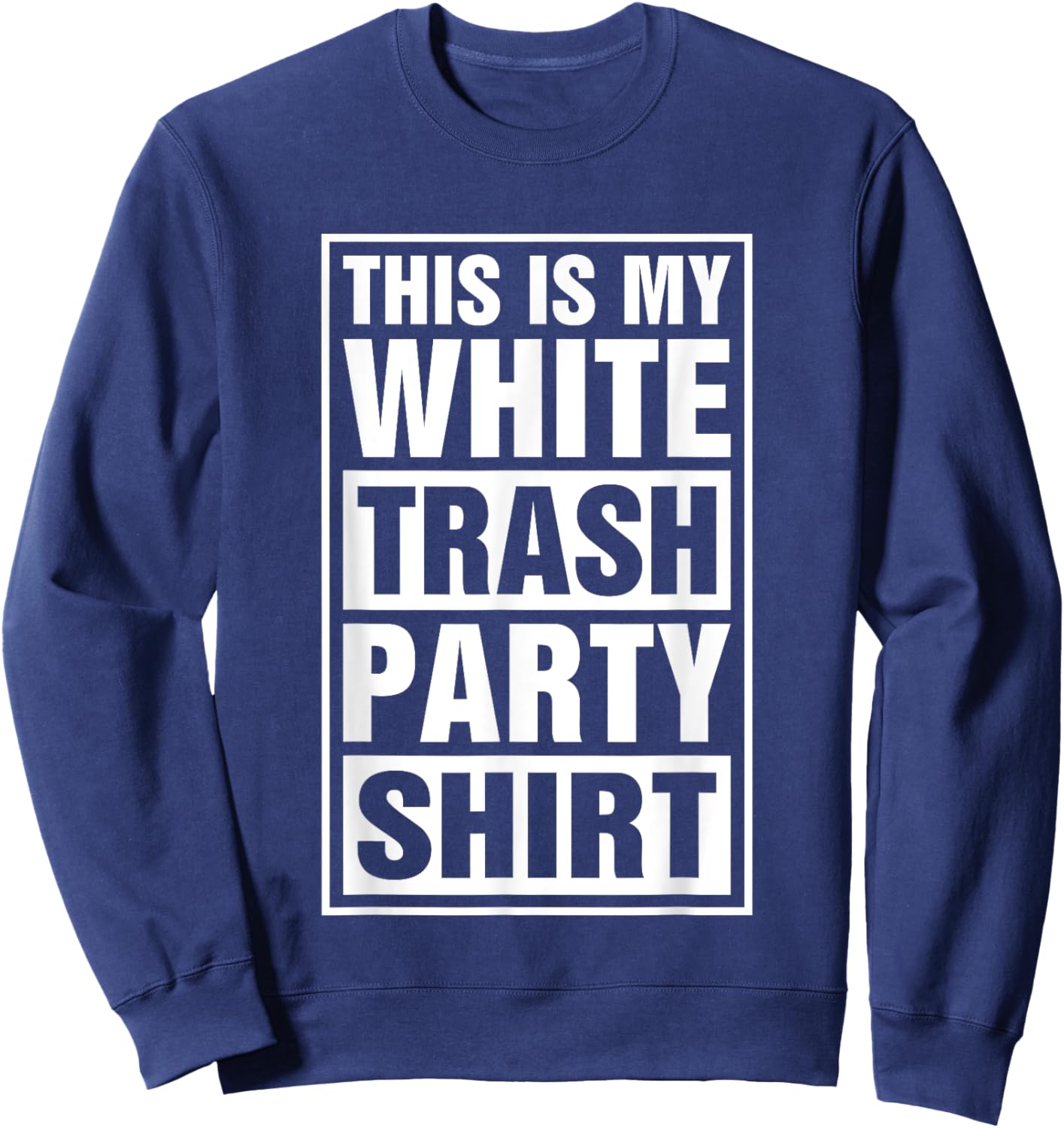 This Is My White Trash Party Sweatshirt - Sweatshirt | Navy